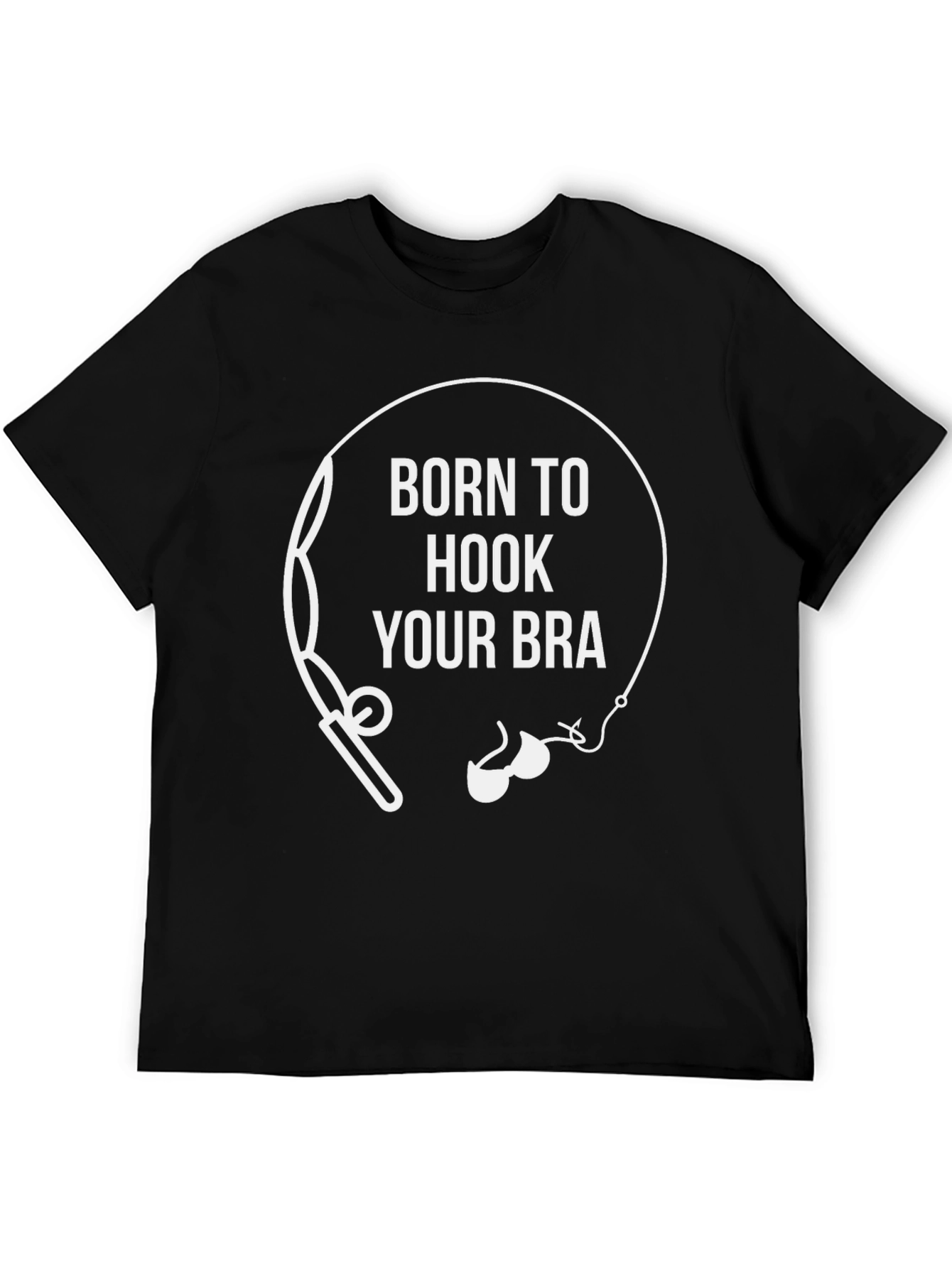 Born to Hook Your Bra T-Shirt