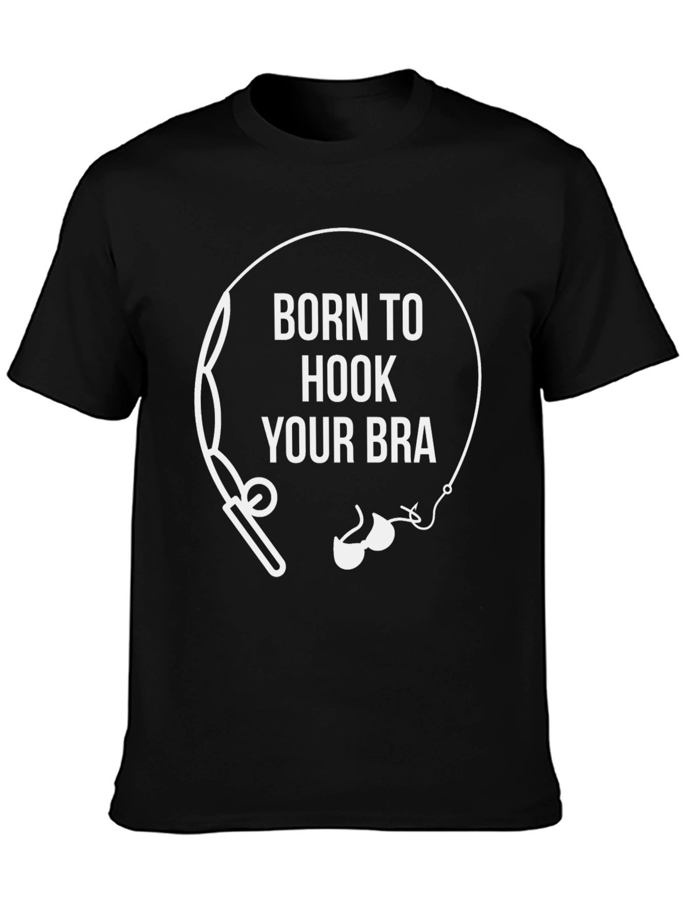 Born to Hook Your Bra T-Shirt