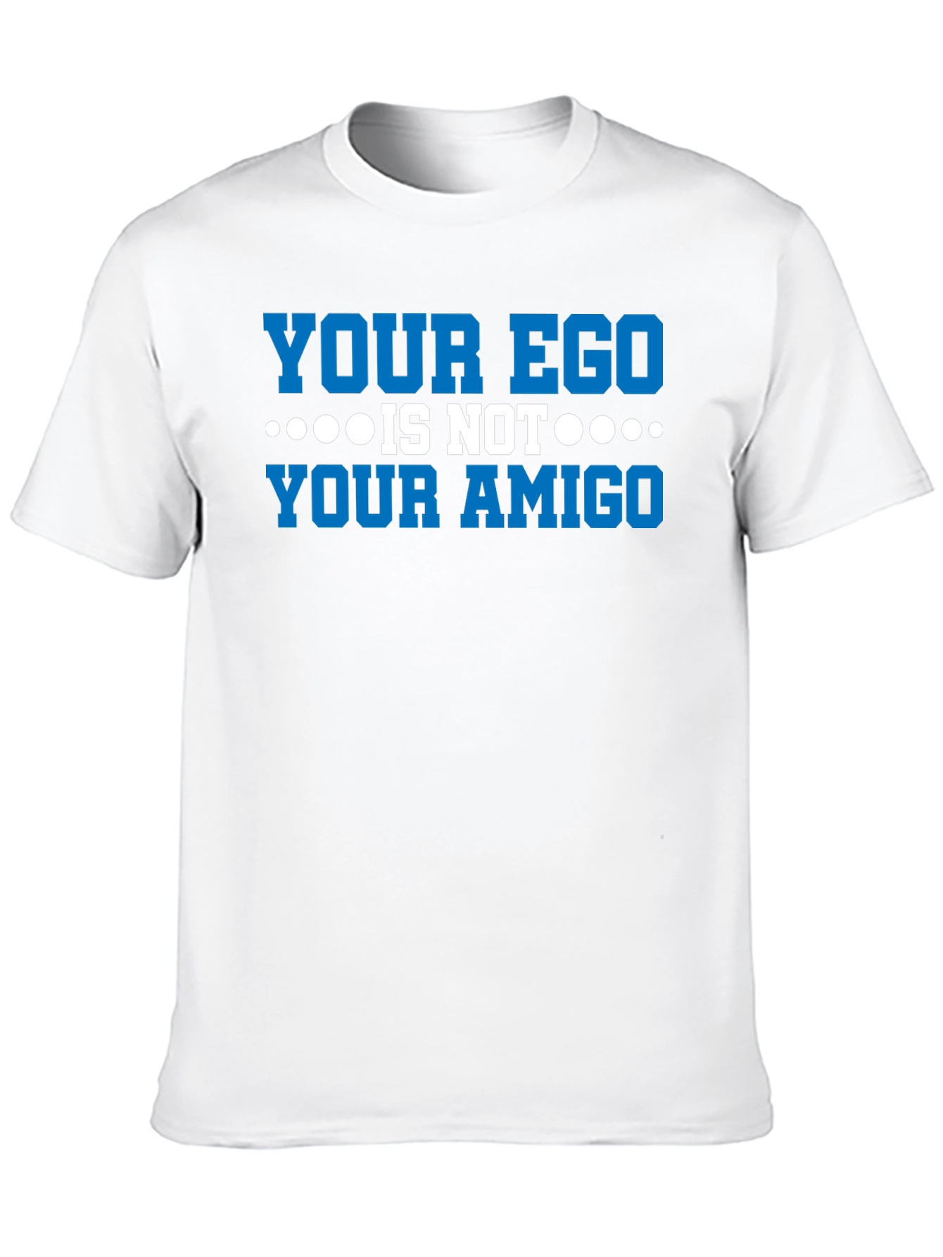 Your Ego Is Not Your Amigo Graphic Tee