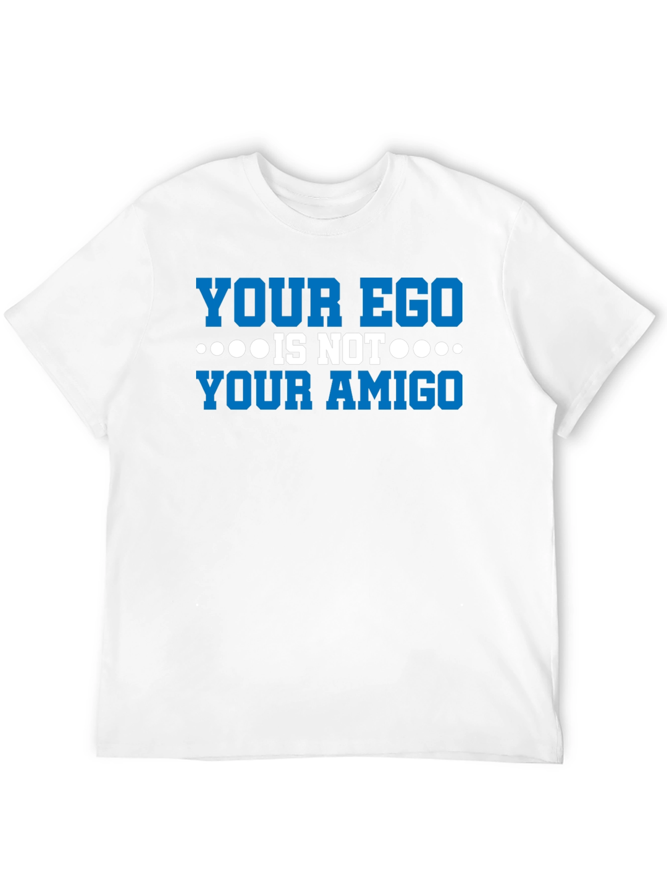 Your Ego Is Not Your Amigo Graphic Tee