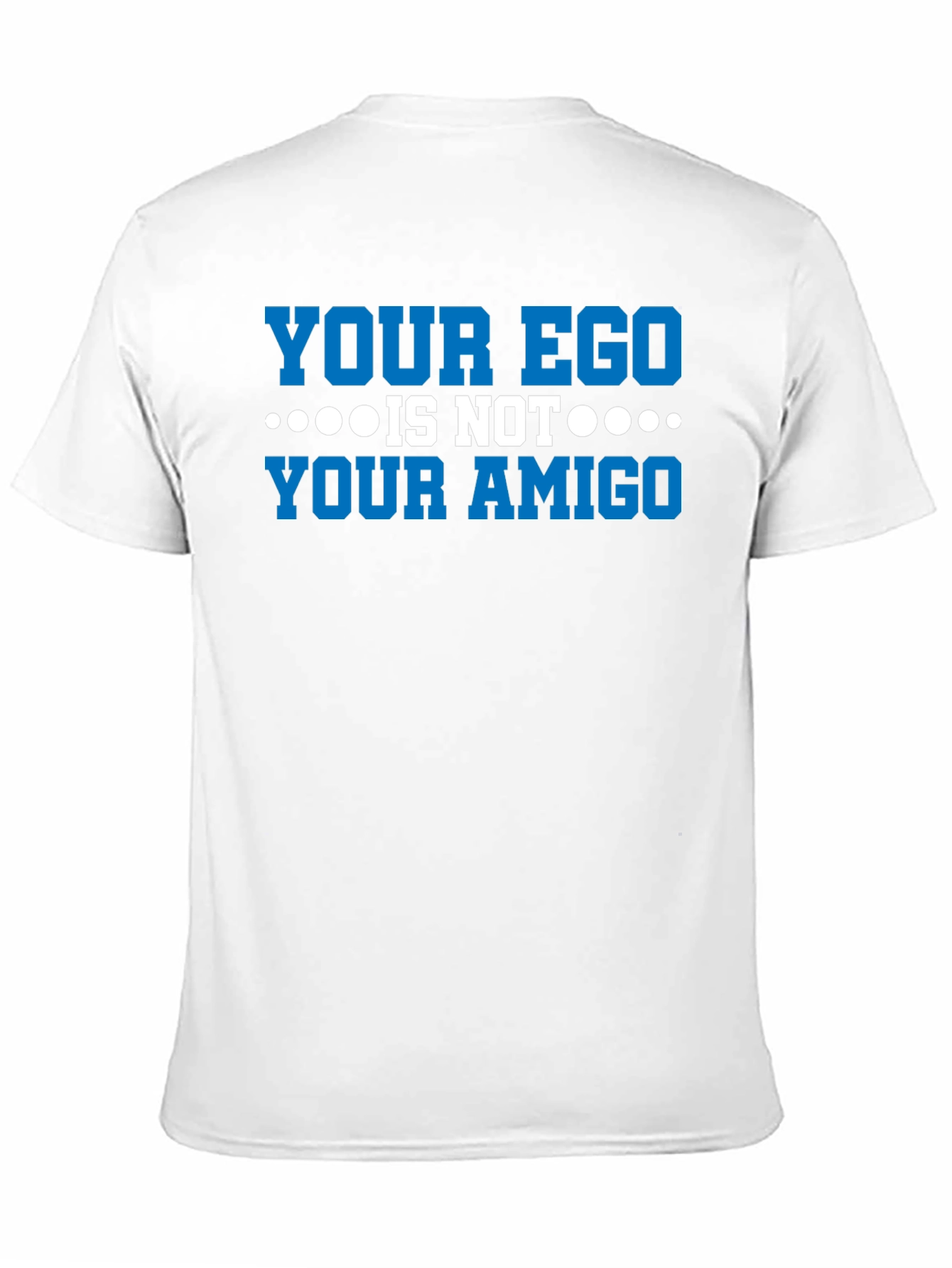 Your Ego Is Not Your Amigo Graphic Tee