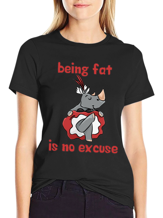 Being Fat is No Excuse T-Shirt