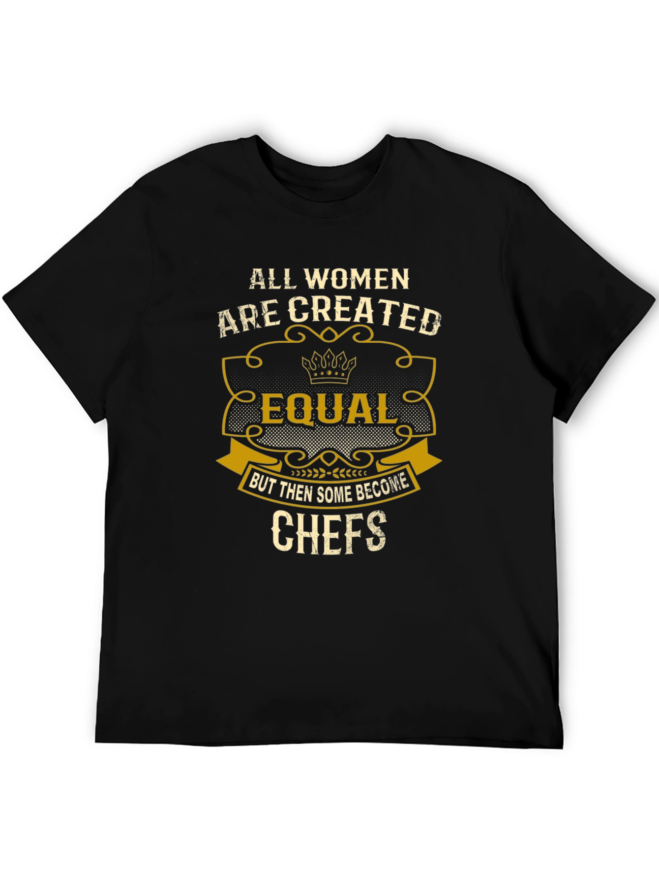All Women Are Created Equal Chefs T-Shirt