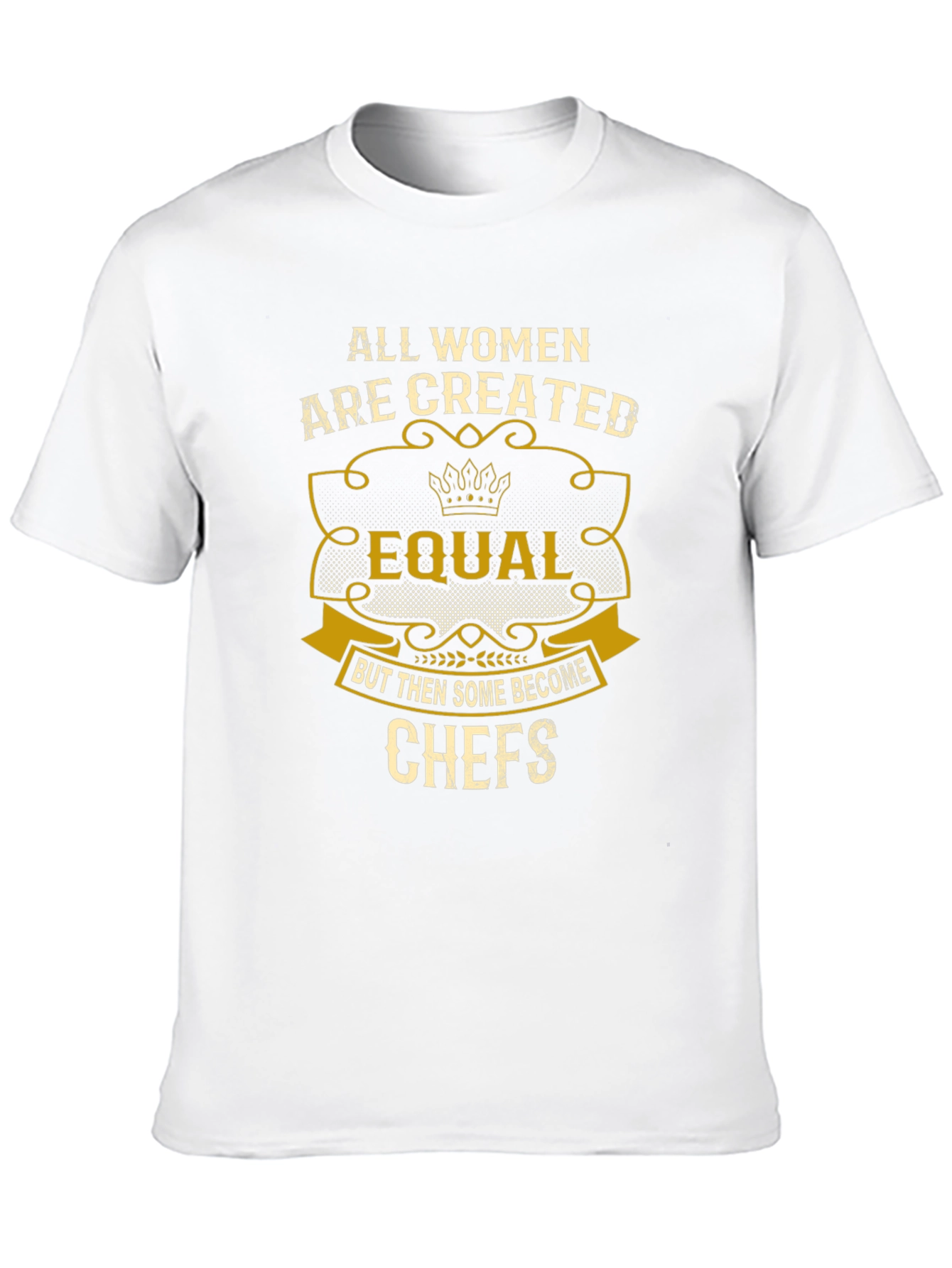 All Women Are Created Equal Chefs T-Shirt
