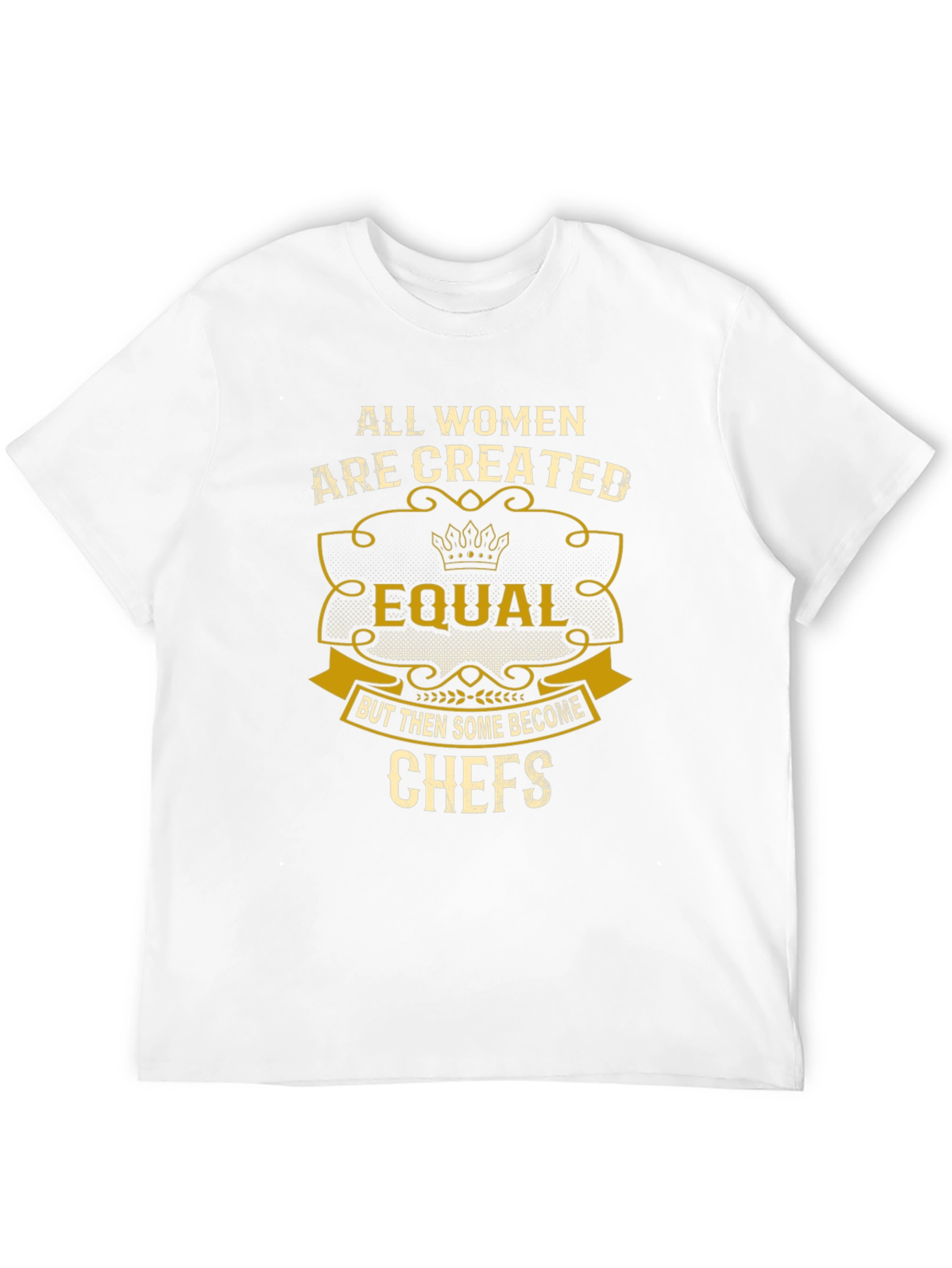 All Women Are Created Equal Chefs T-Shirt