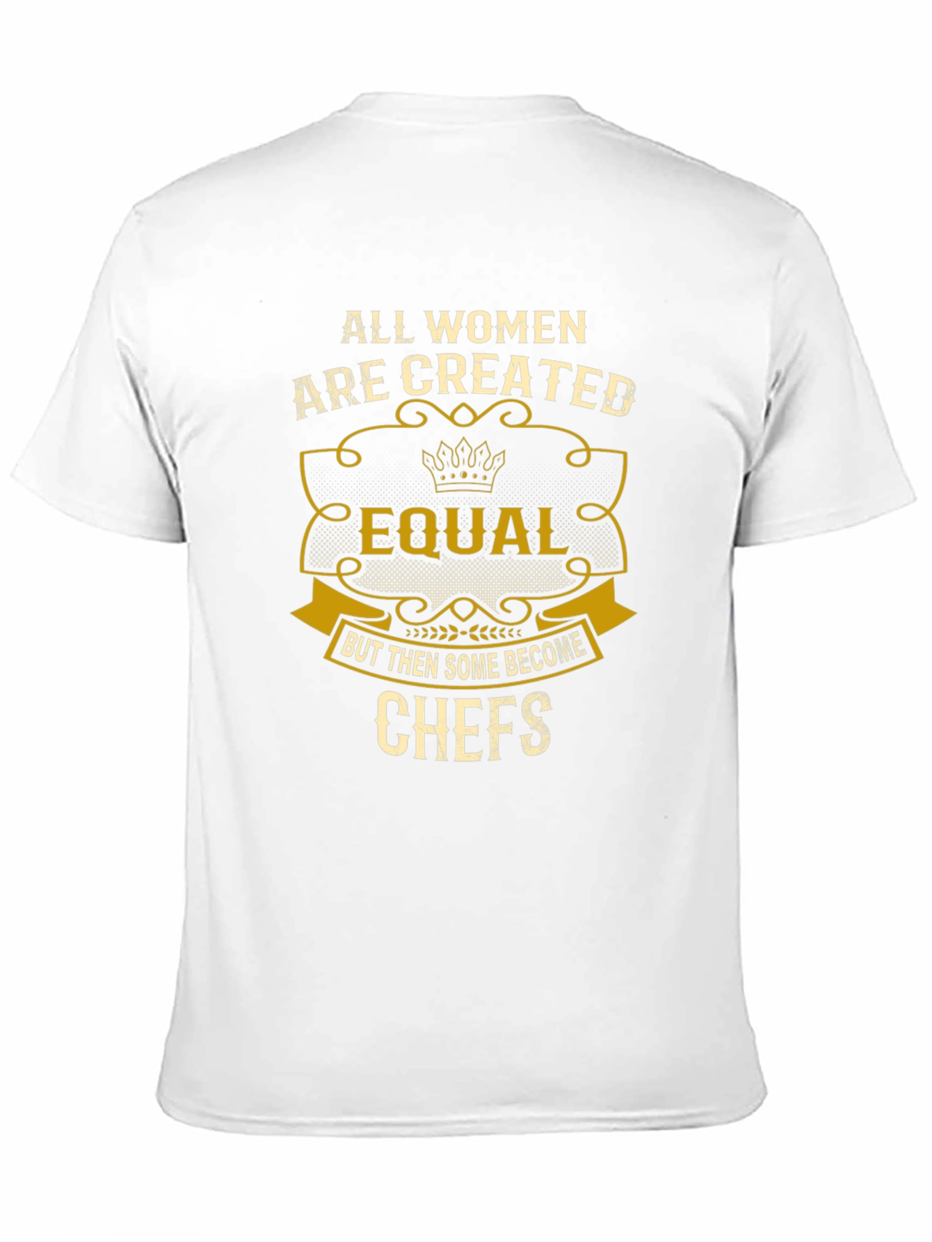All Women Are Created Equal Chefs T-Shirt