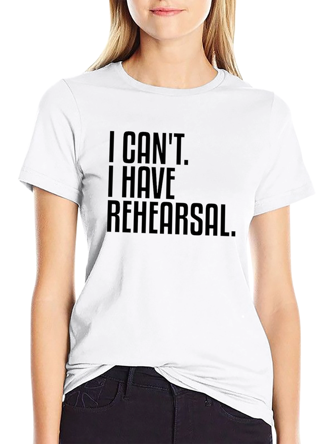 I Cant. I Have Rehearsal. T-Shirt