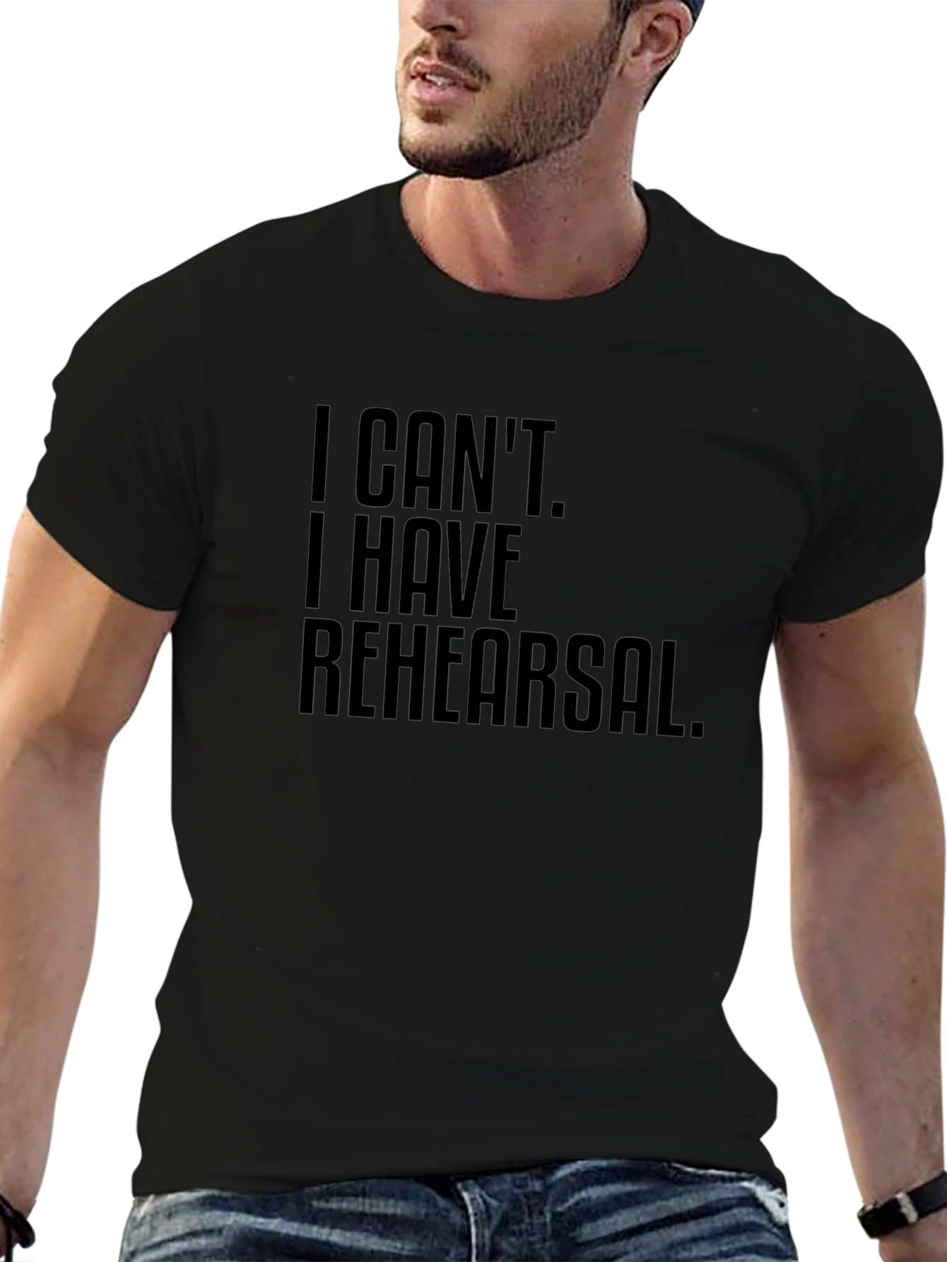 I Cant. I Have Rehearsal. T-Shirt