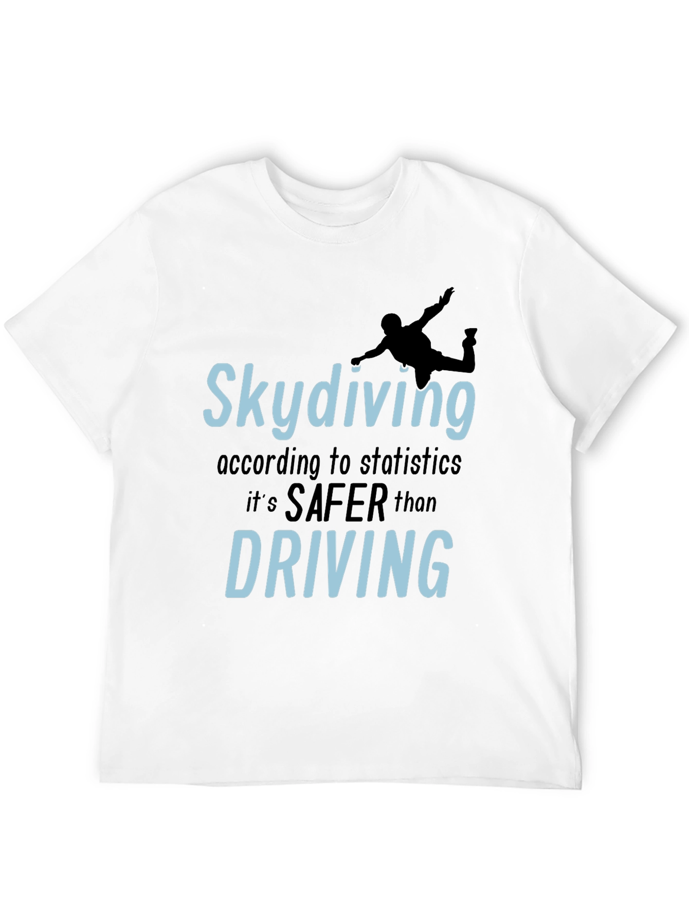 Skydiving Safer Than Driving T-Shirt