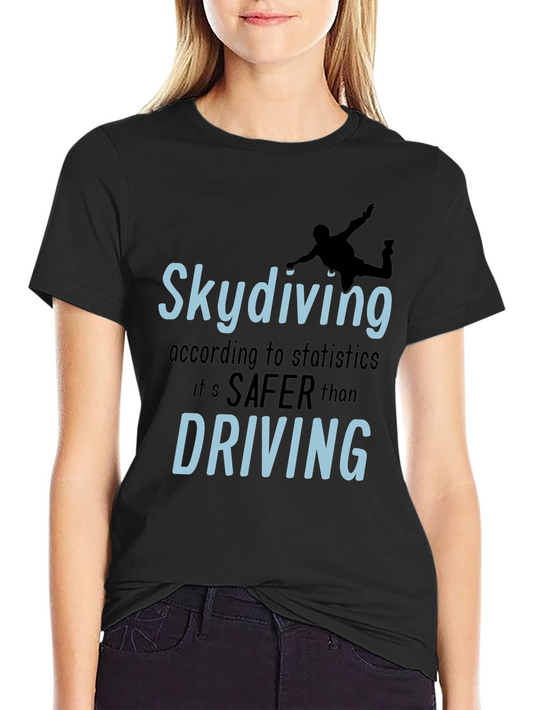 Skydiving Safer Than Driving T-Shirt