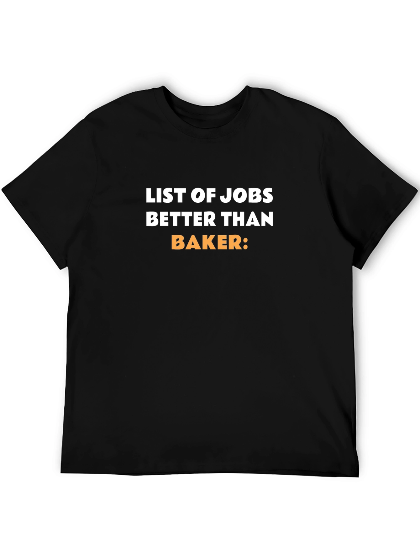 Jobs Better Than Baker Black T-Shirt