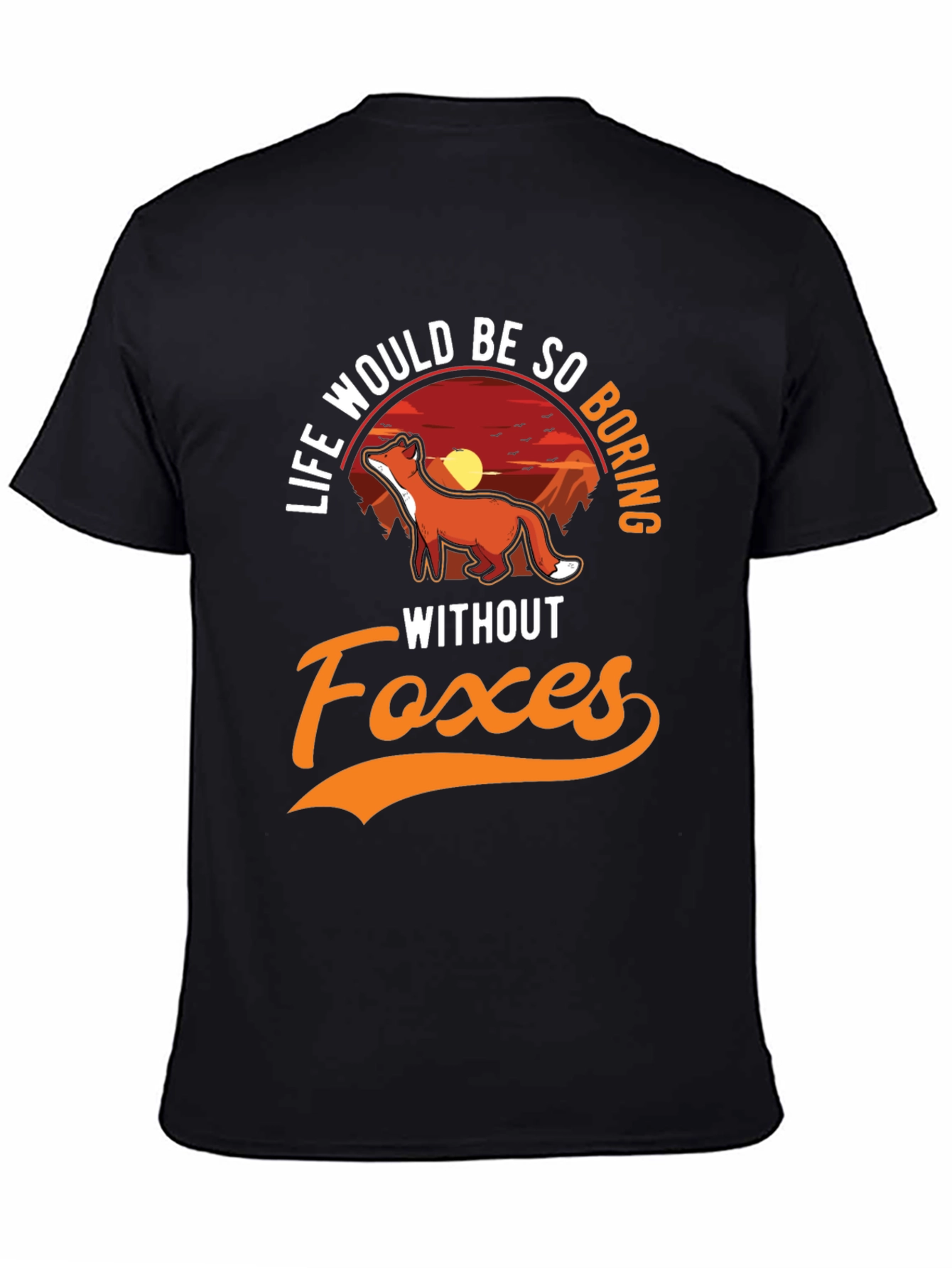 Life Would Be So Boring Without Foxes T-Shirt