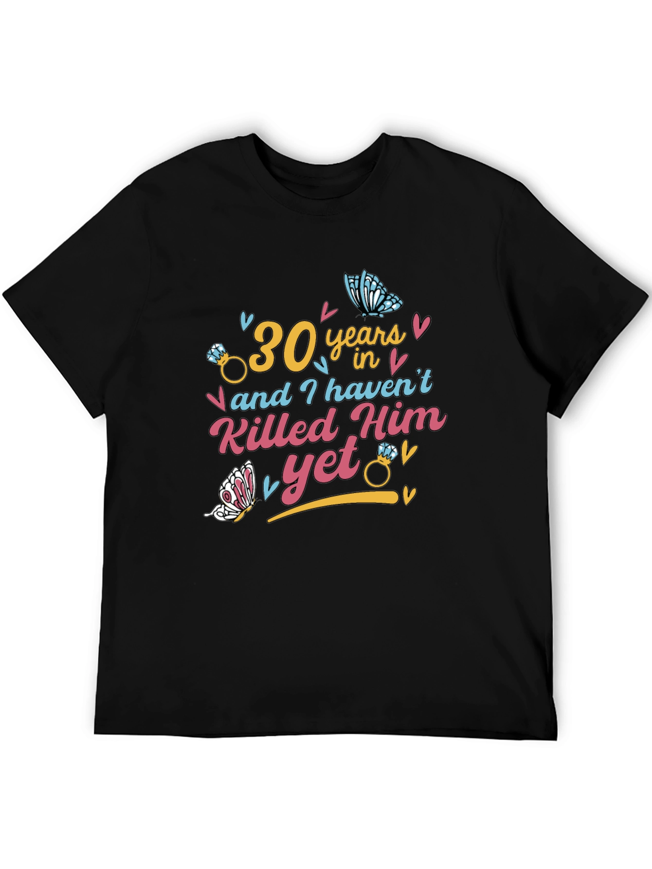 30 Years & Havent Killed Him T-Shirt: Anniversary Gift