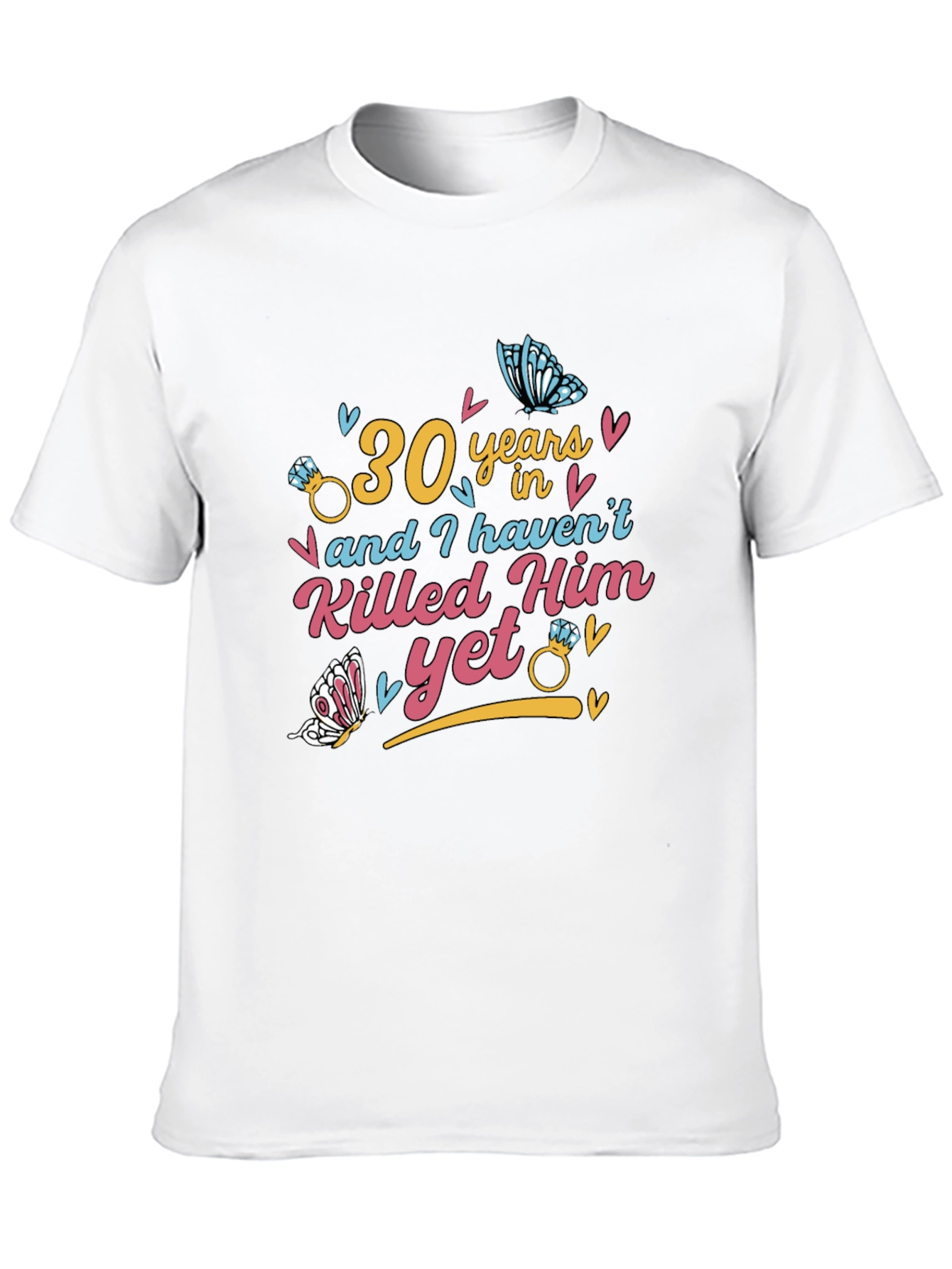 30 Years & Havent Killed Him T-Shirt: Anniversary Gift