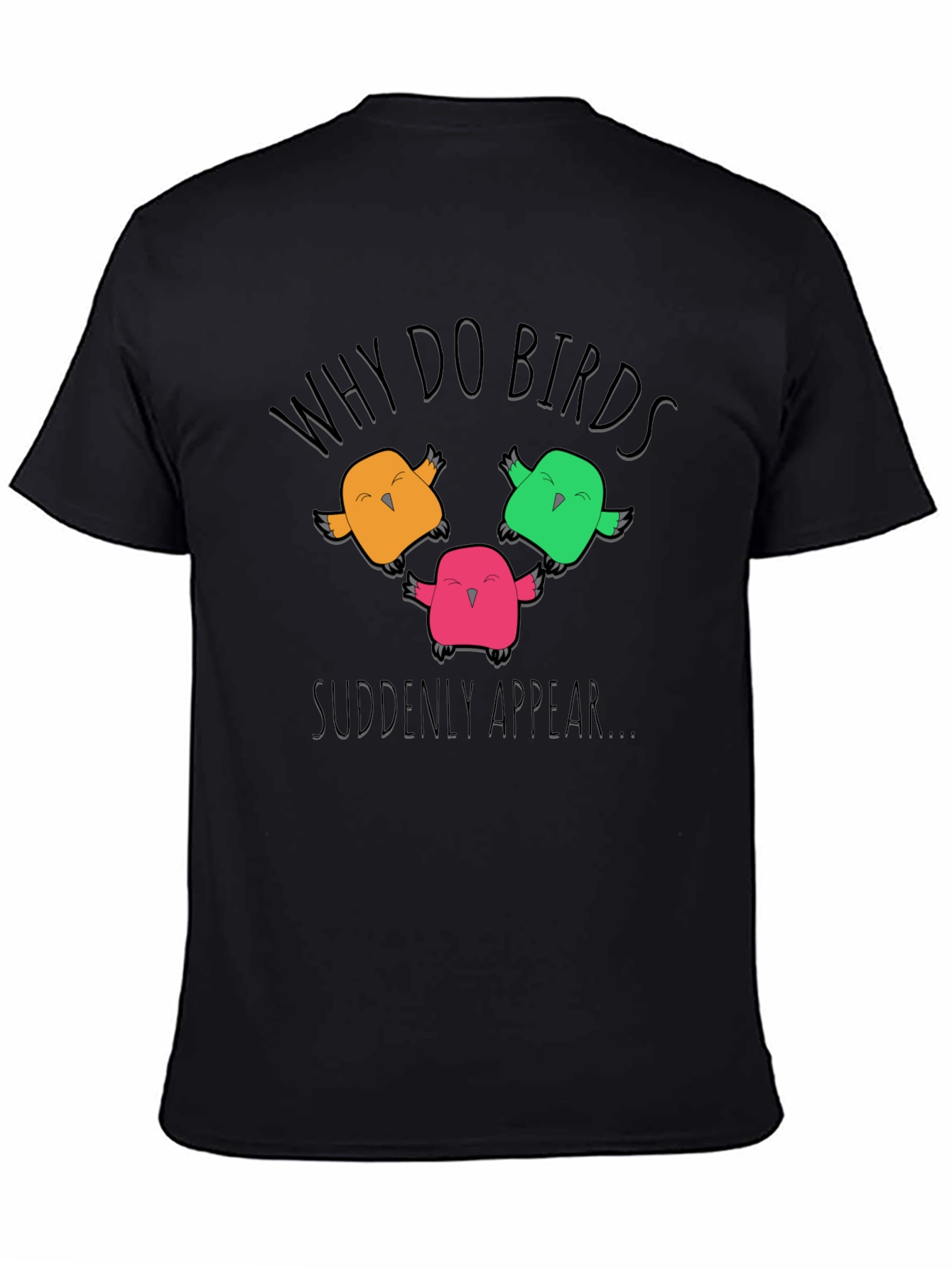 Why Do Birds Suddenly Appear T-Shirt