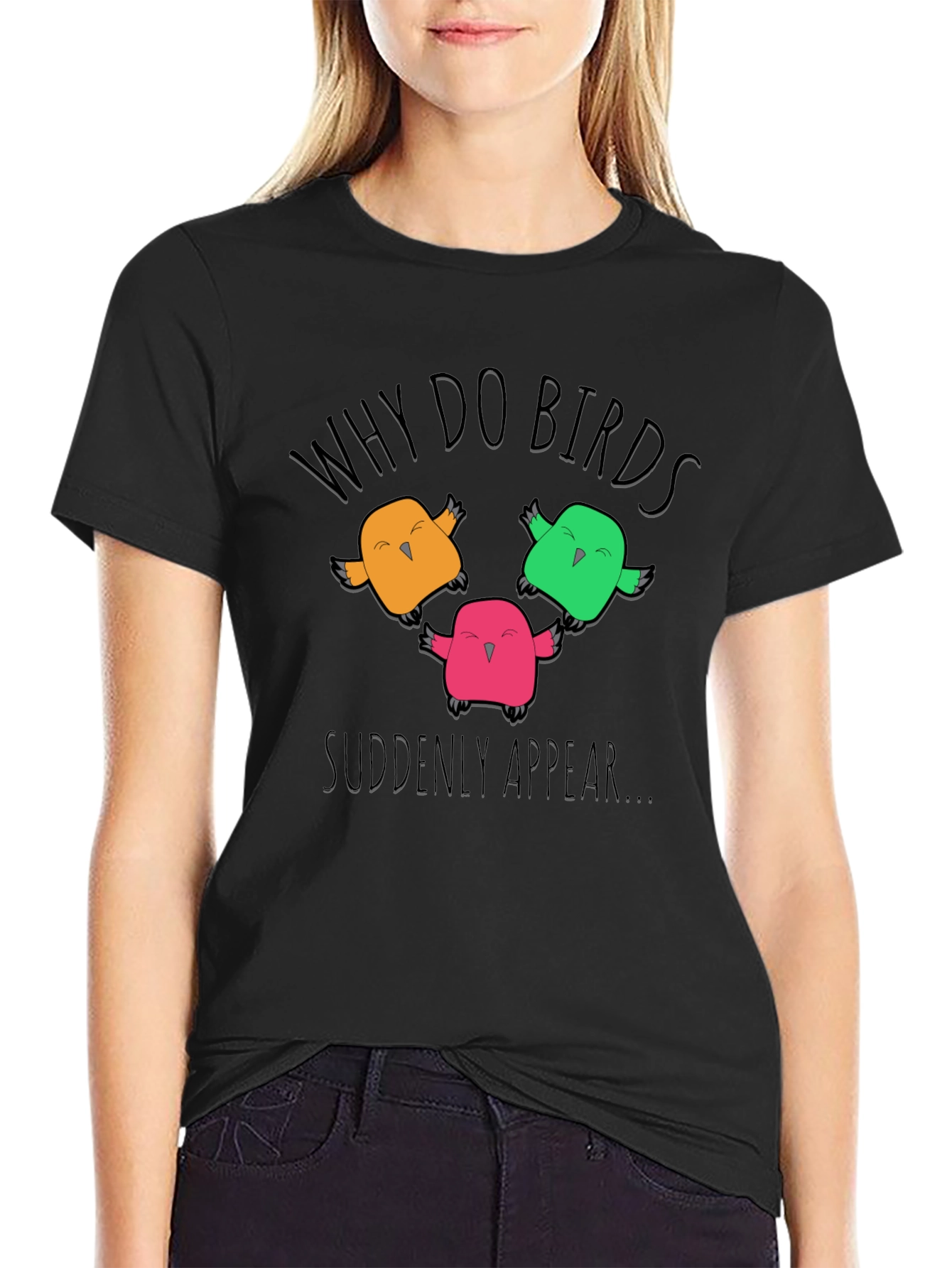 Why Do Birds Suddenly Appear T-Shirt