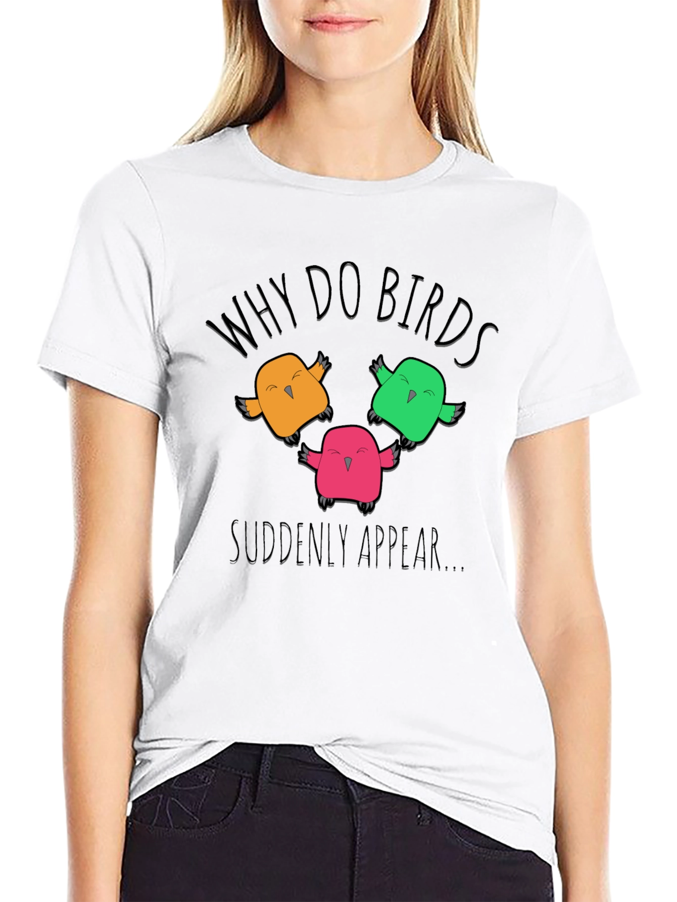 Why Do Birds Suddenly Appear T-Shirt