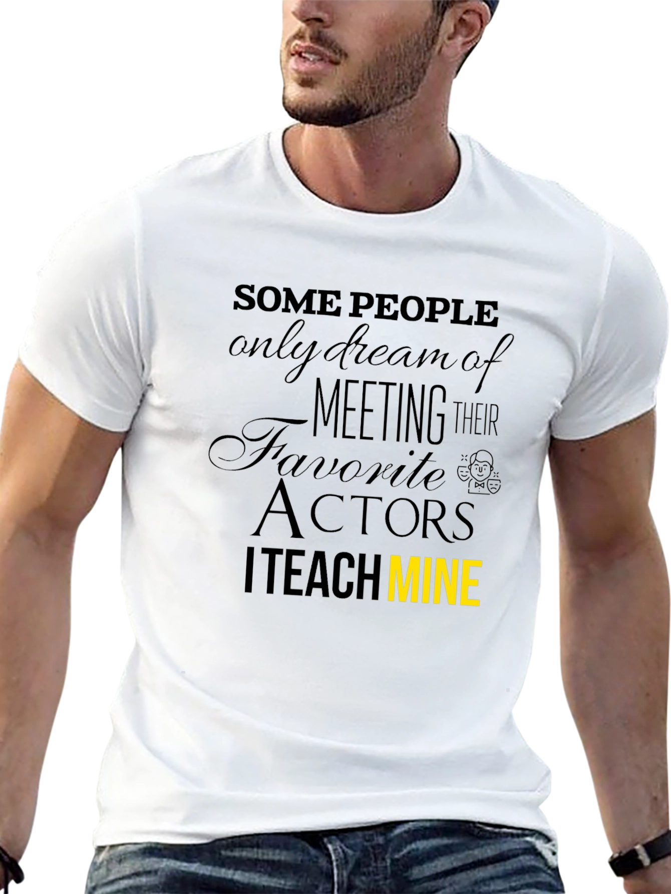 I Teach Mine Actor Teacher Graphic T-Shirt