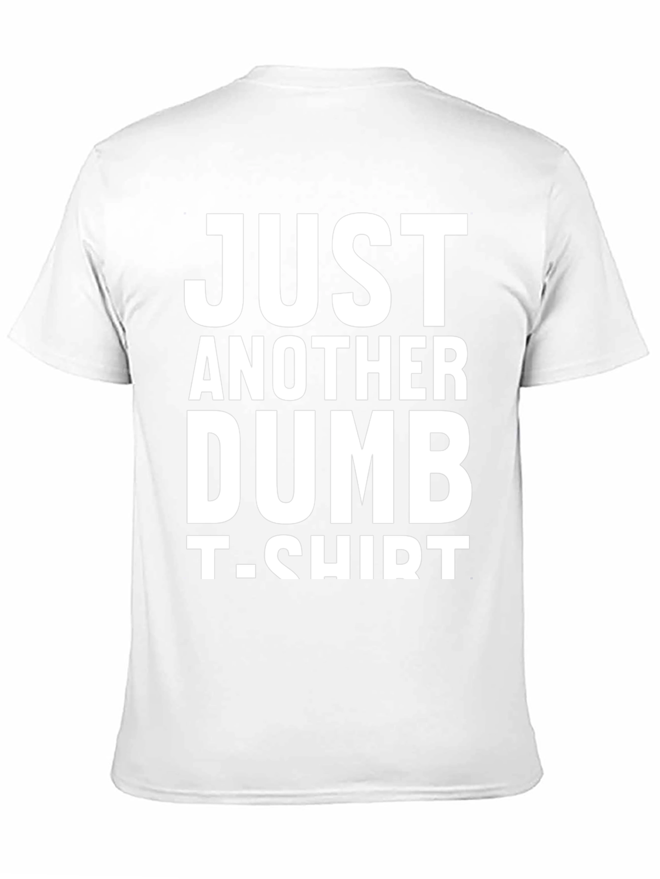 Just Another Dumb T-Shirt - Funny Graphic Tee