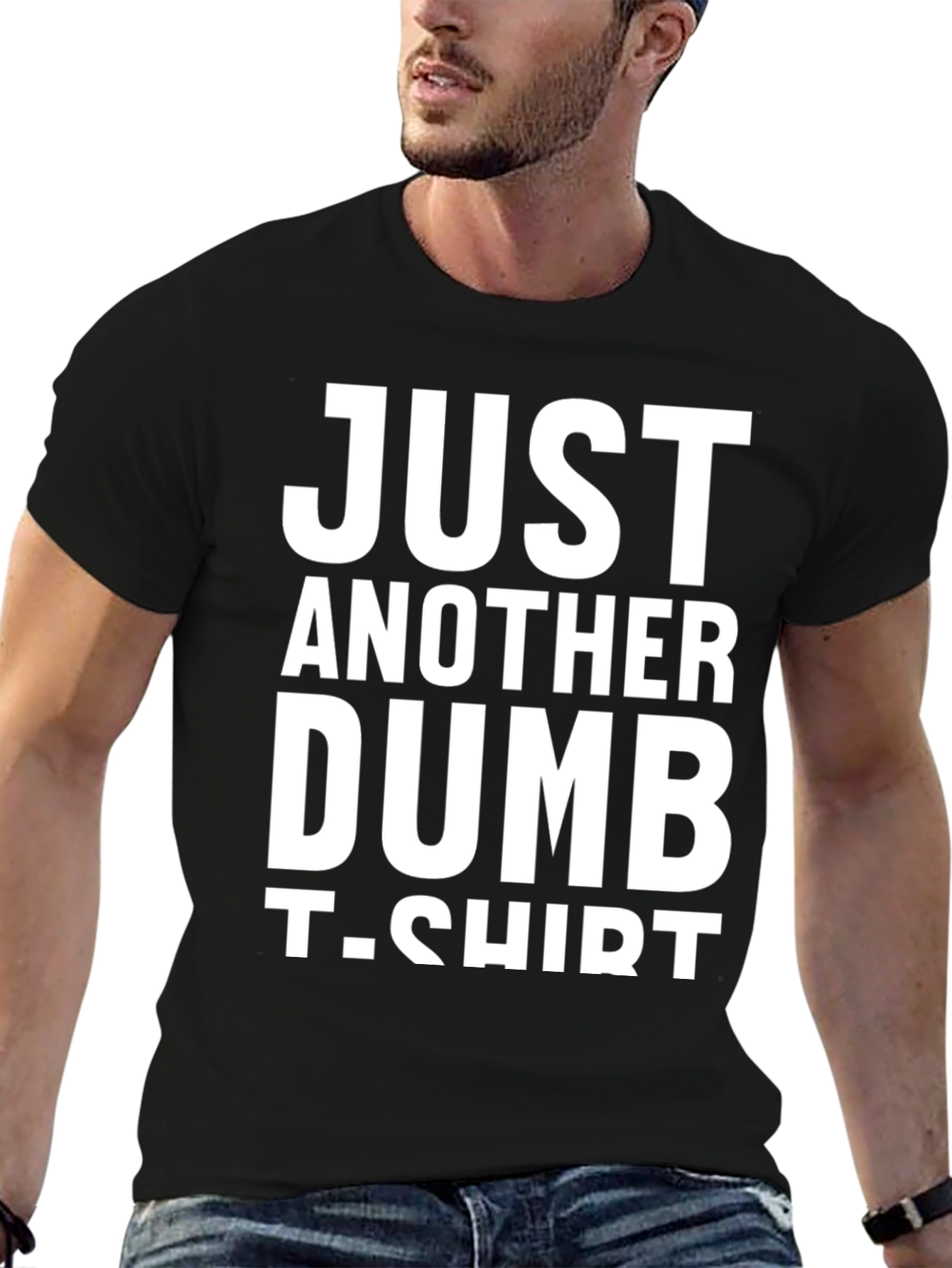 Just Another Dumb T-Shirt - Funny Graphic Tee