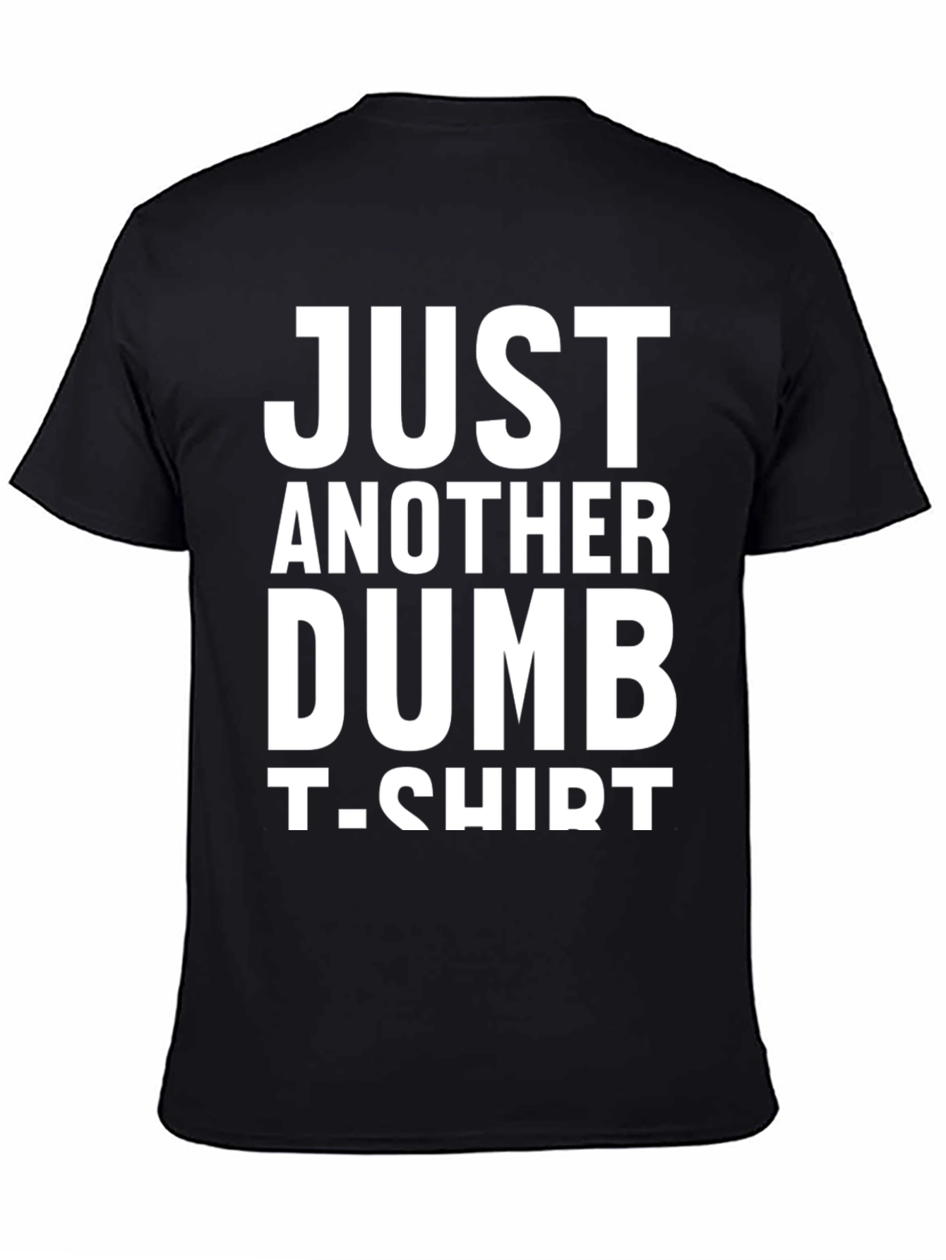 Just Another Dumb T-Shirt - Funny Graphic Tee