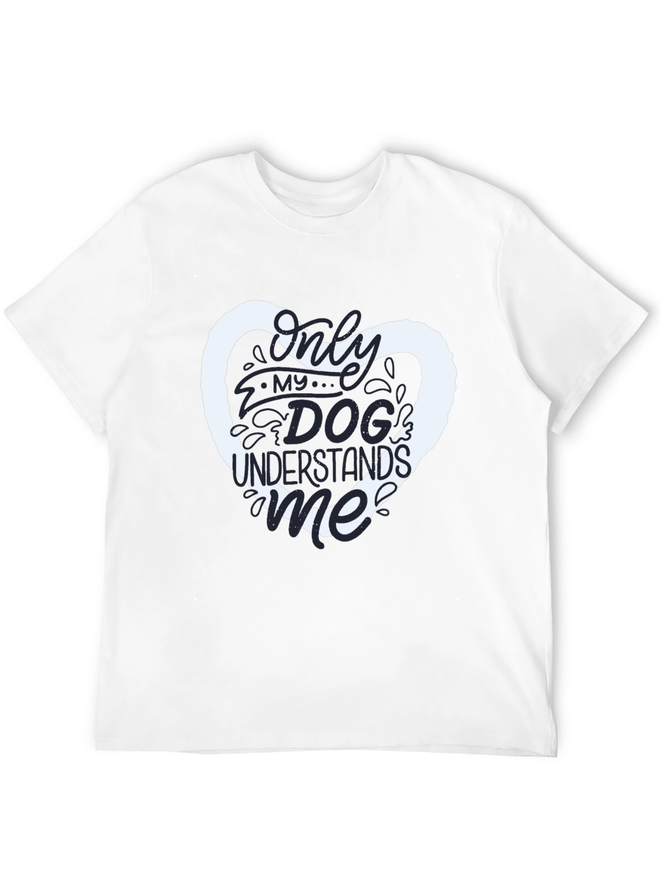 Dog Lover T-Shirt - Only My Dog Understands Me