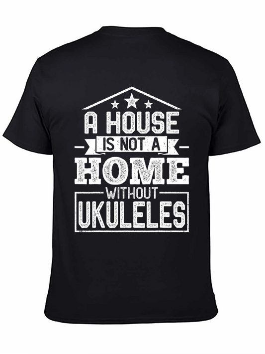 A House Is Not A Home Without Ukuleles T-Shirt