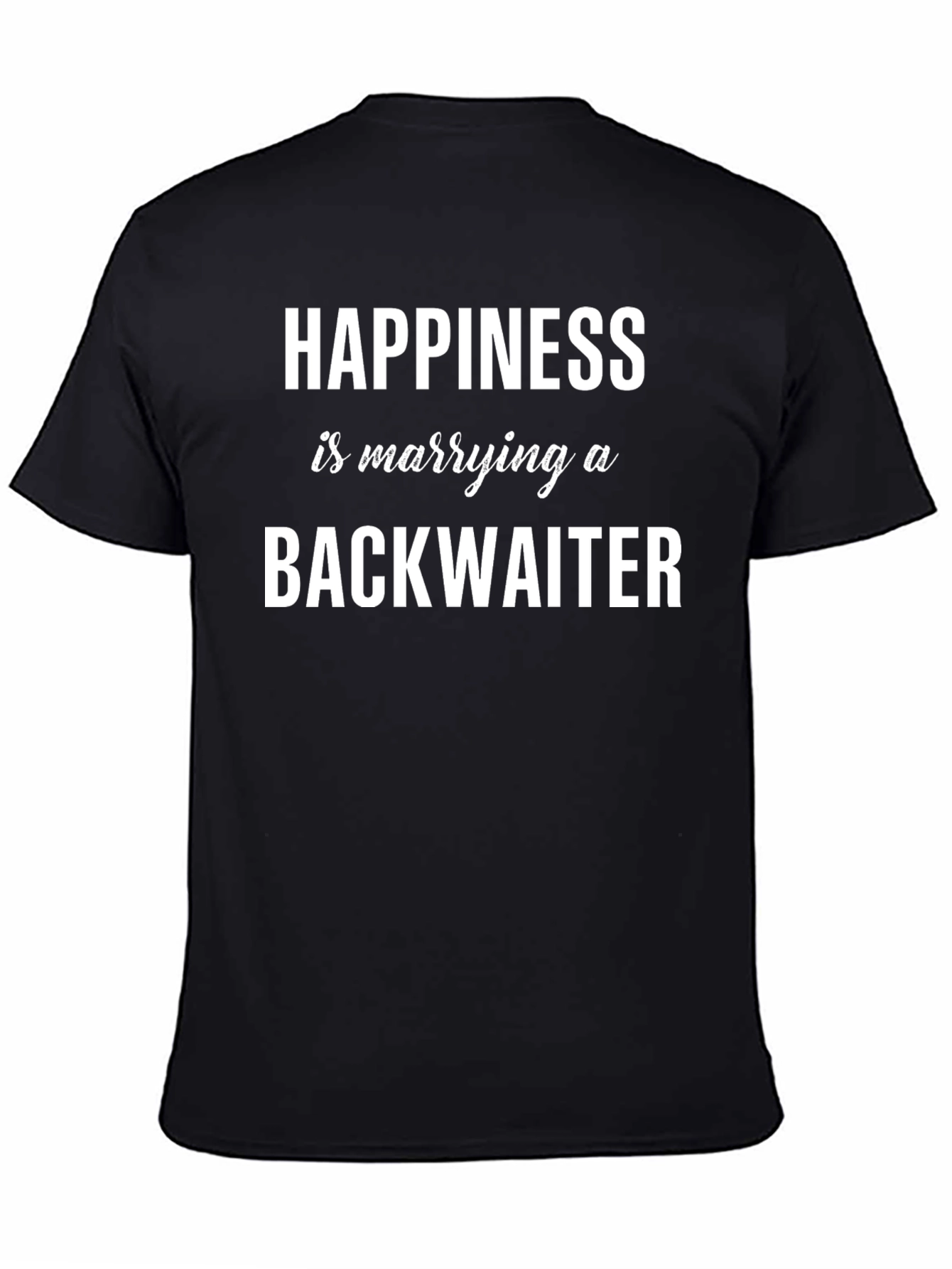 Happiness is Marrying a Backwaiter T-Shirt