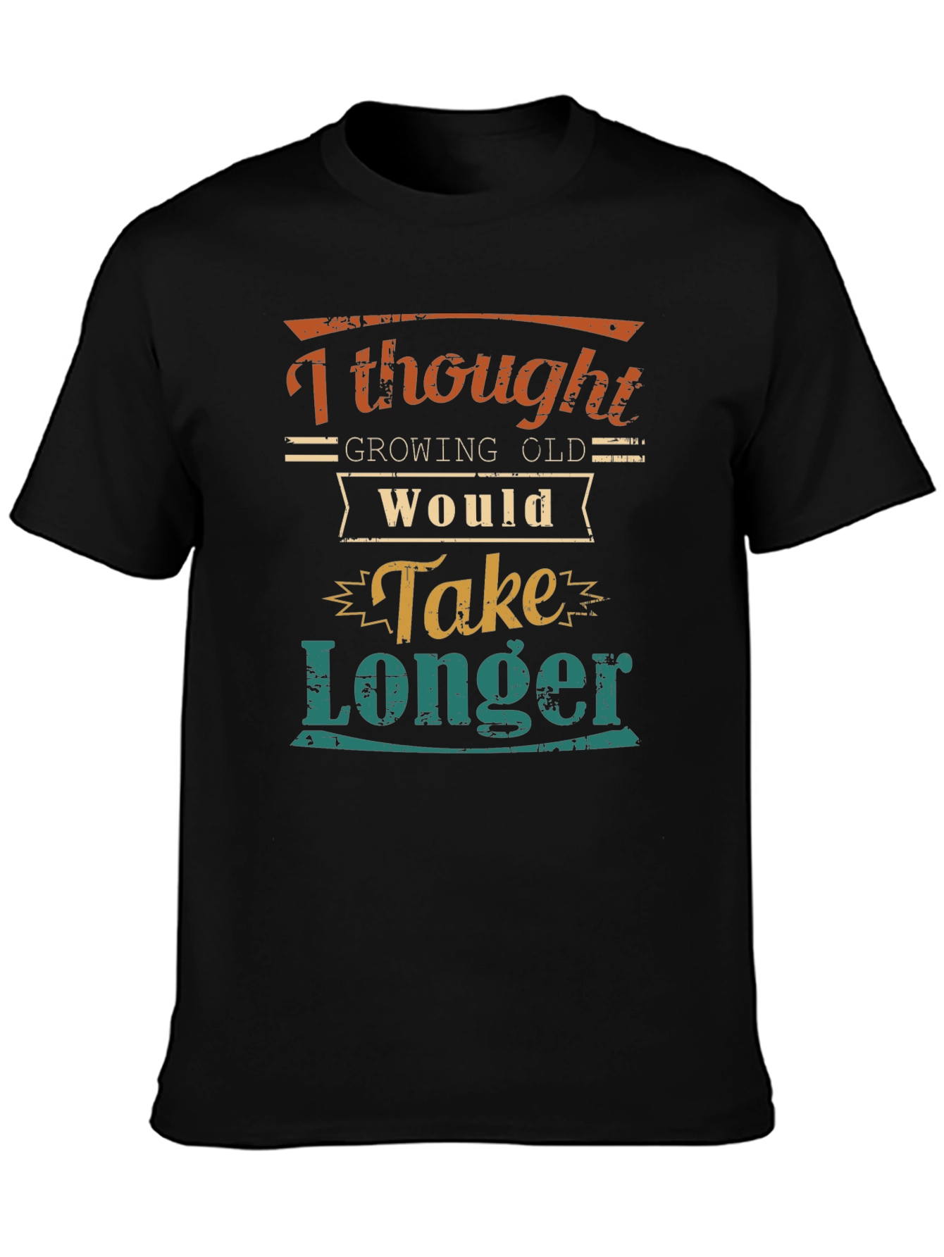 Funny Aging T-Shirt: Growing Old Would Take Longer
