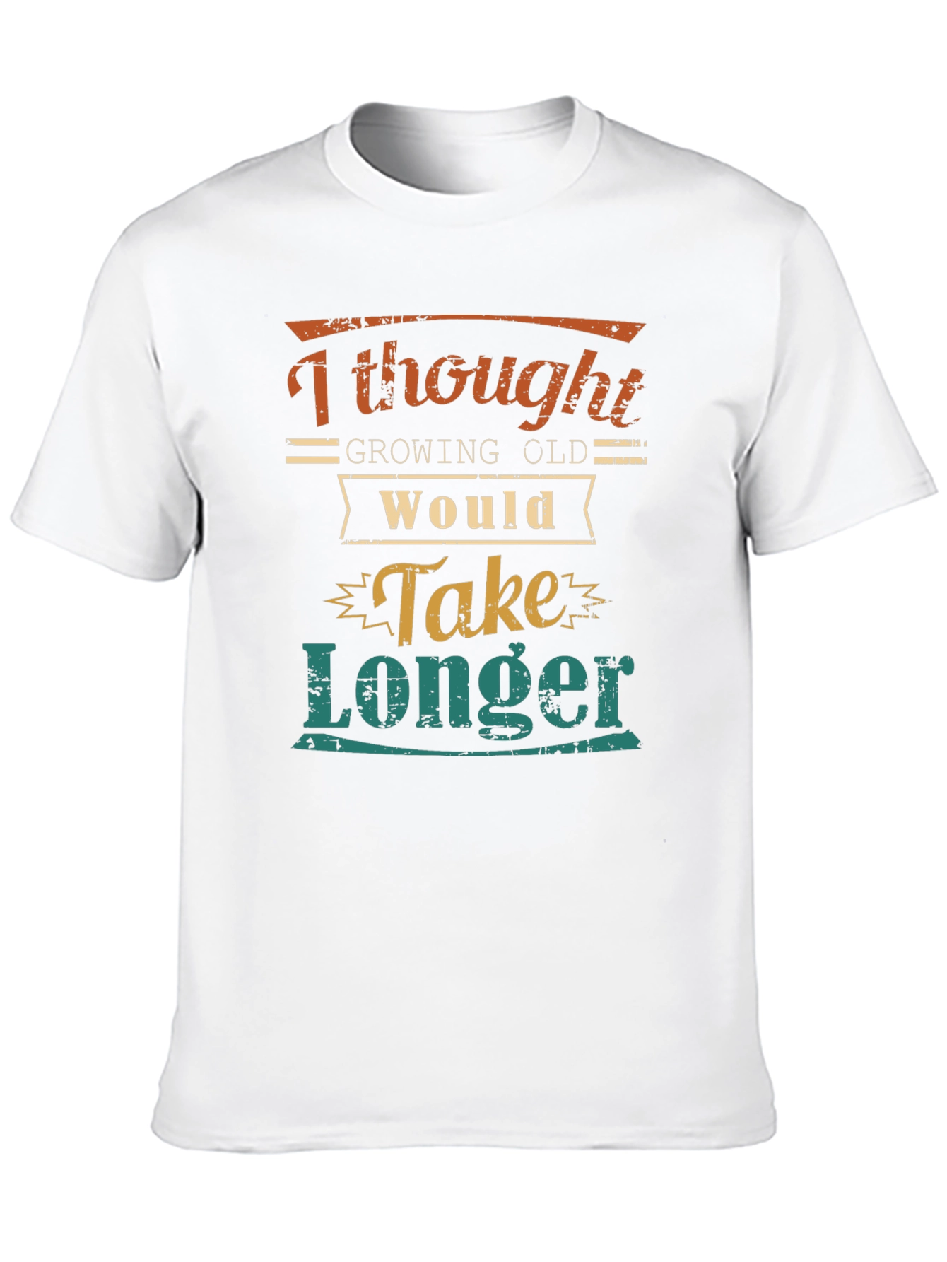 Funny Aging T-Shirt: Growing Old Would Take Longer