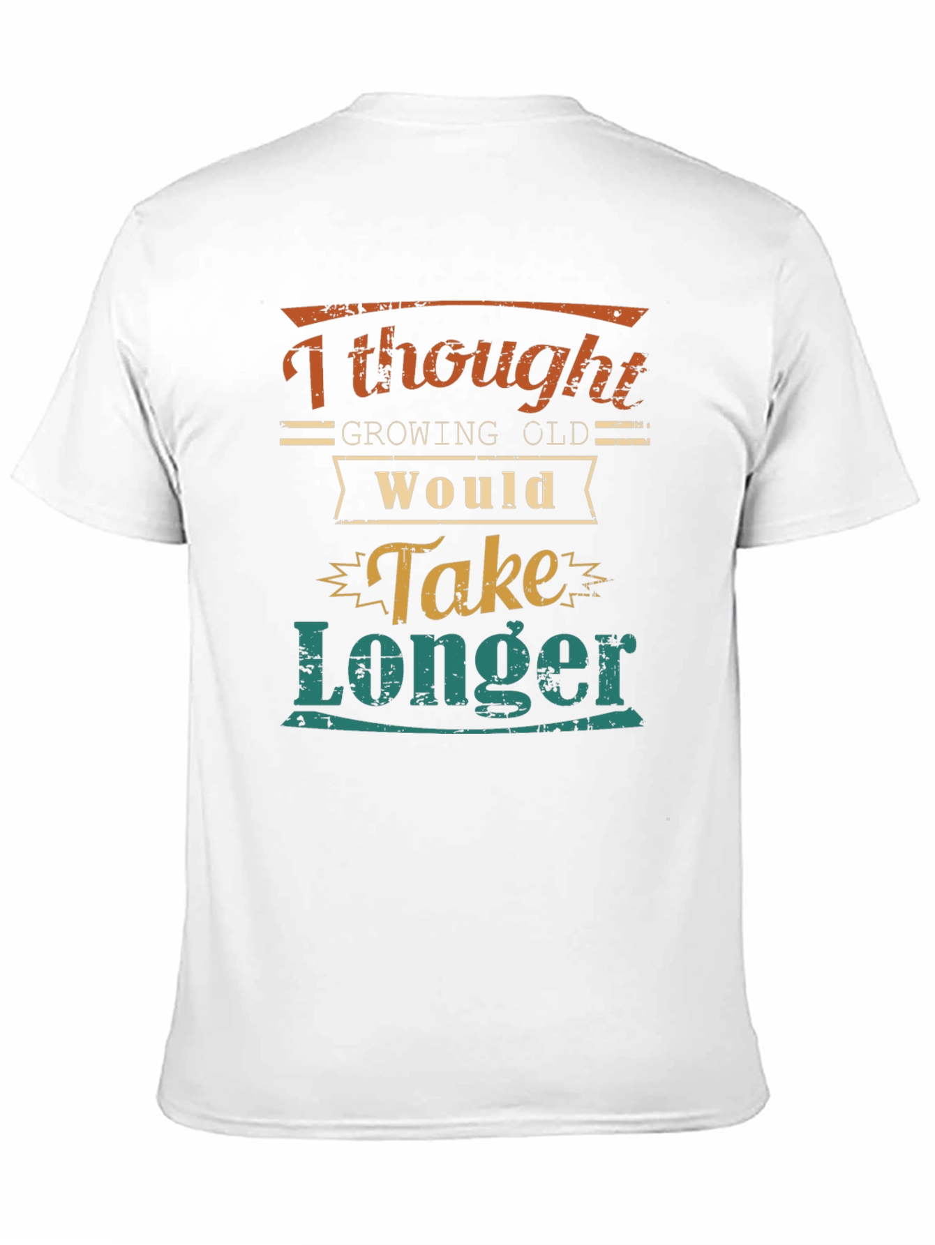 Funny Aging T-Shirt: Growing Old Would Take Longer
