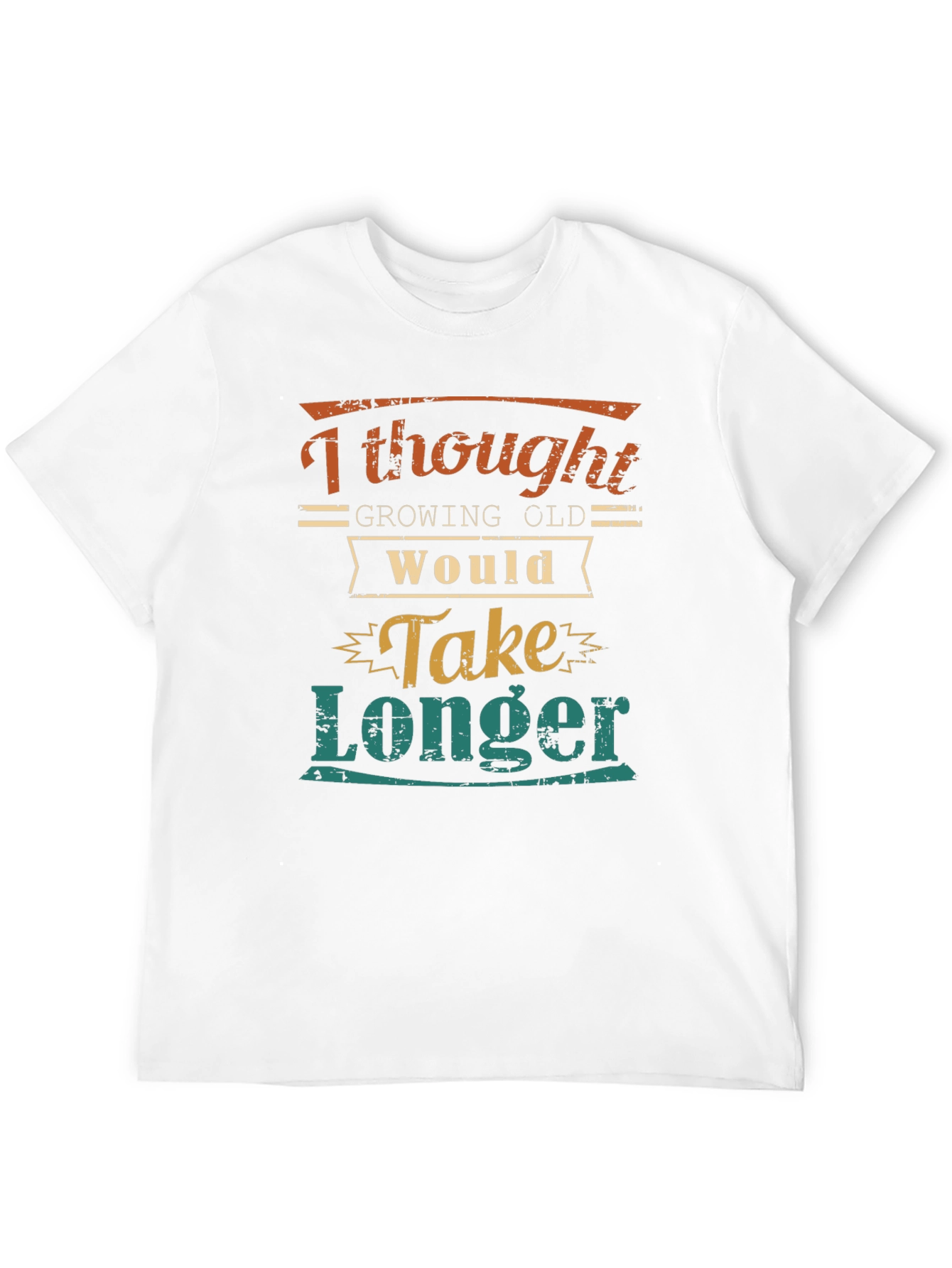Funny Aging T-Shirt: Growing Old Would Take Longer