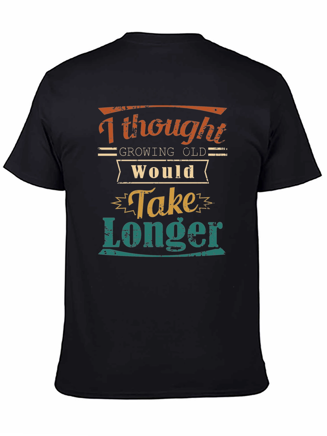 Funny Aging T-Shirt: Growing Old Would Take Longer