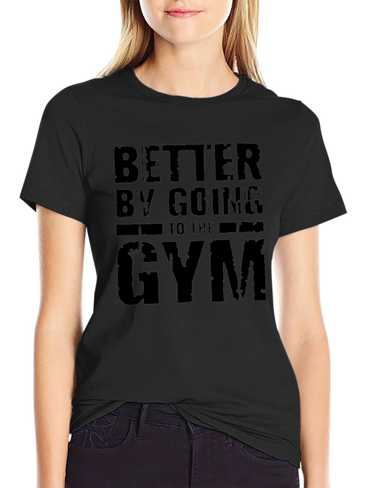 Better by Going to the Gym T-Shirt