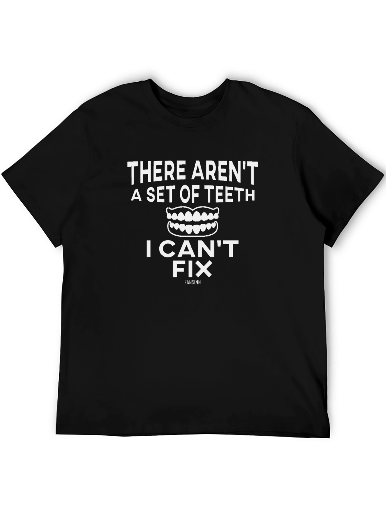 Dentist Humor T-Shirt: I Can Fix Teeth