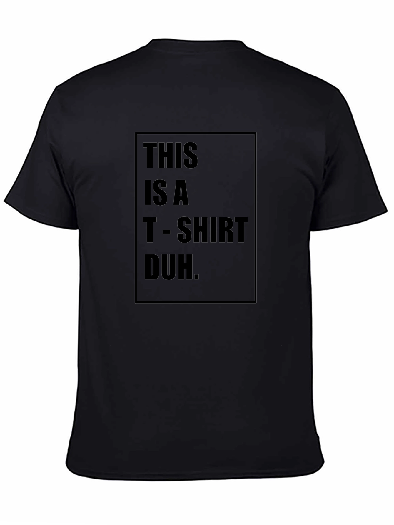 Humorous Black T-Shirt: This is a T-Shirt Duh.