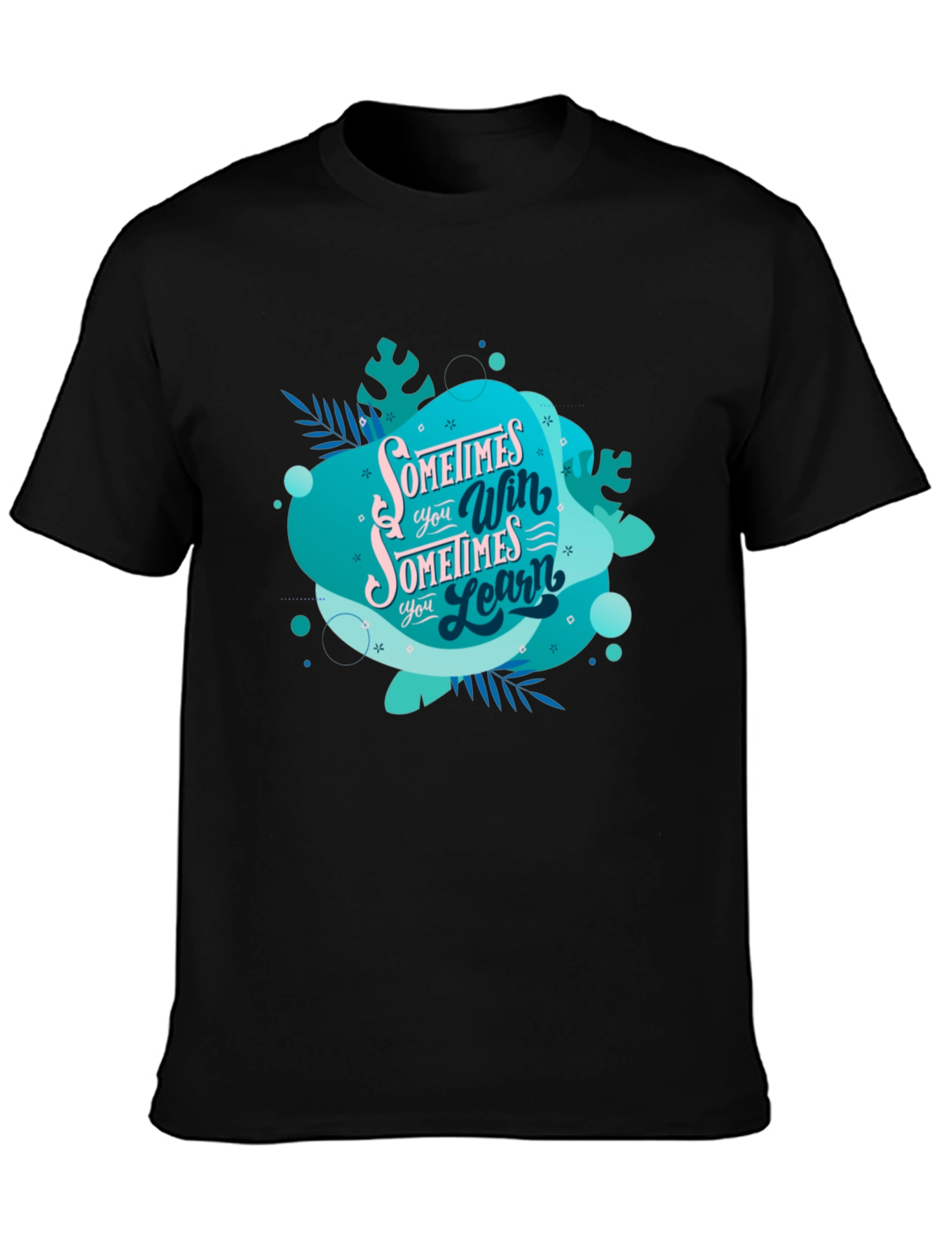 Inspirational Graphic Tee: Sometimes You Win Sometimes You Learn