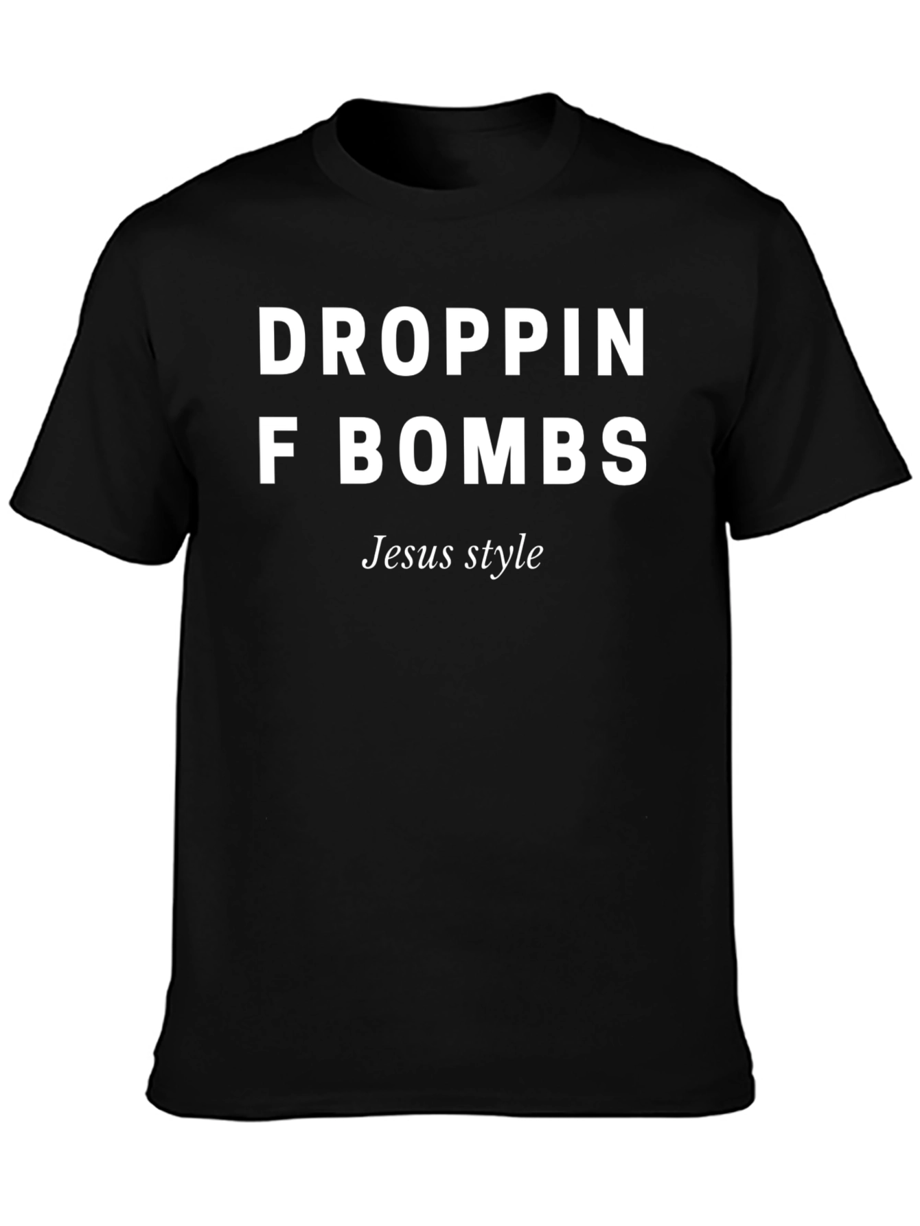 Droppin F Bombs Jesus Style Black Graphic Tee