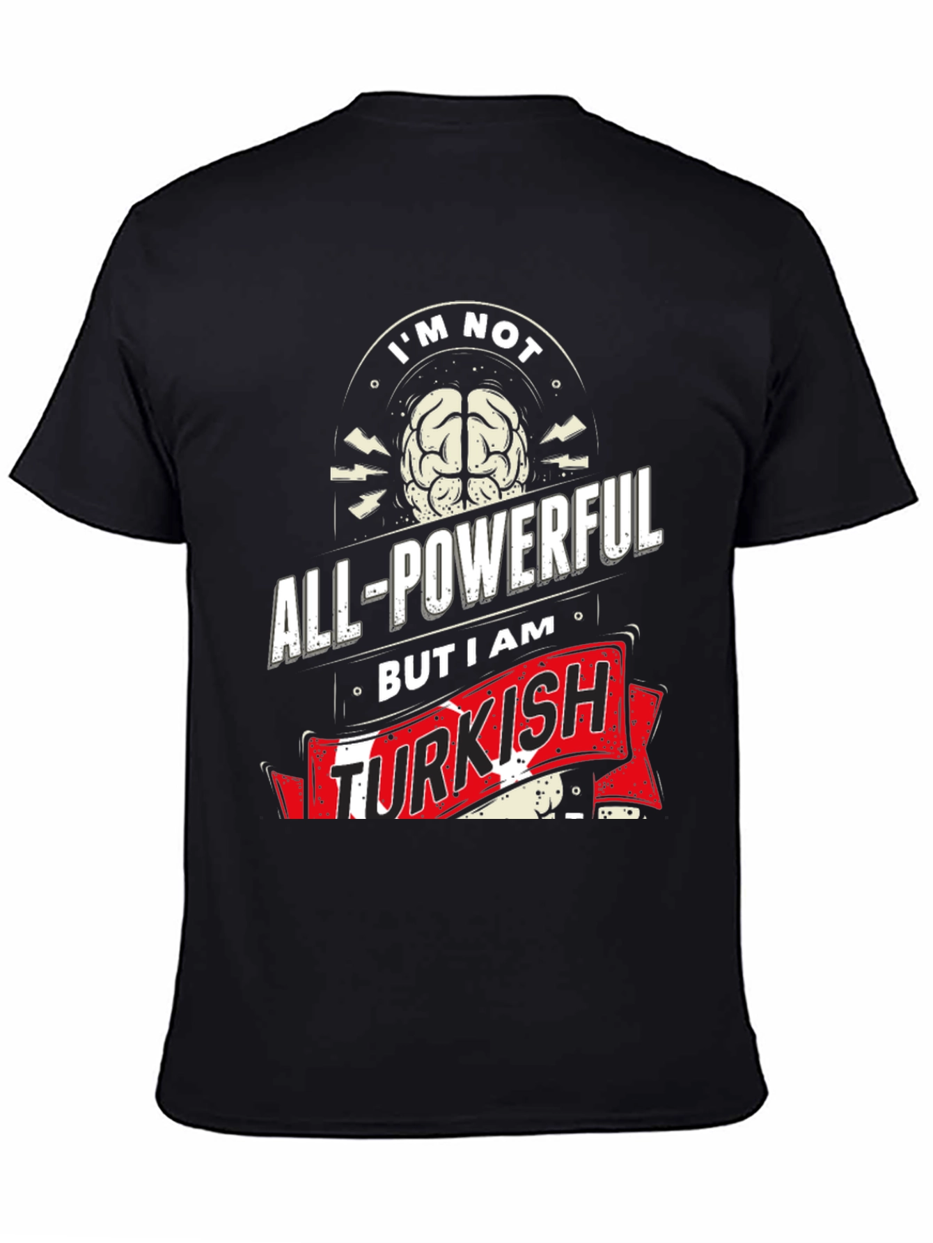 Im Not All-Powerful But I am Turkish T-Shirt