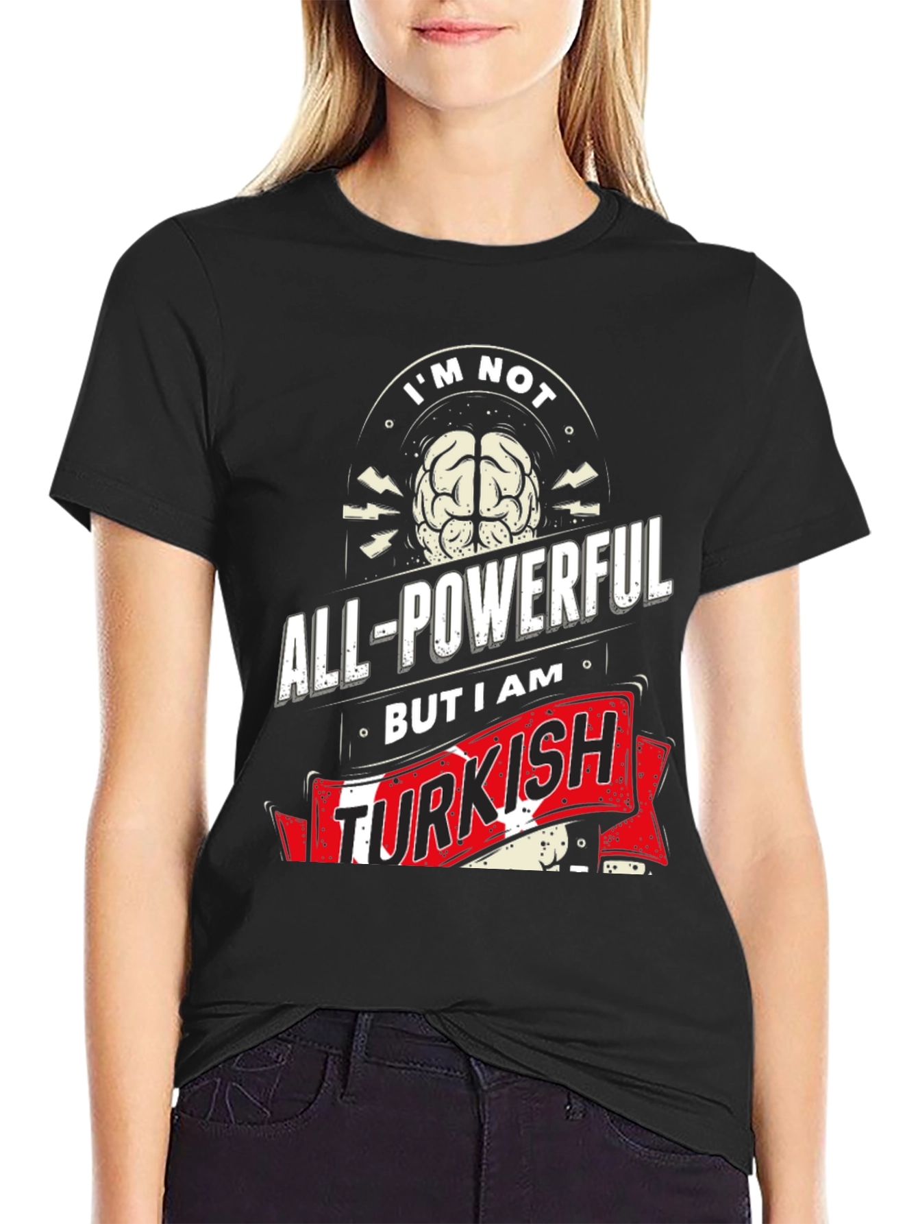 Im Not All-Powerful But I am Turkish T-Shirt