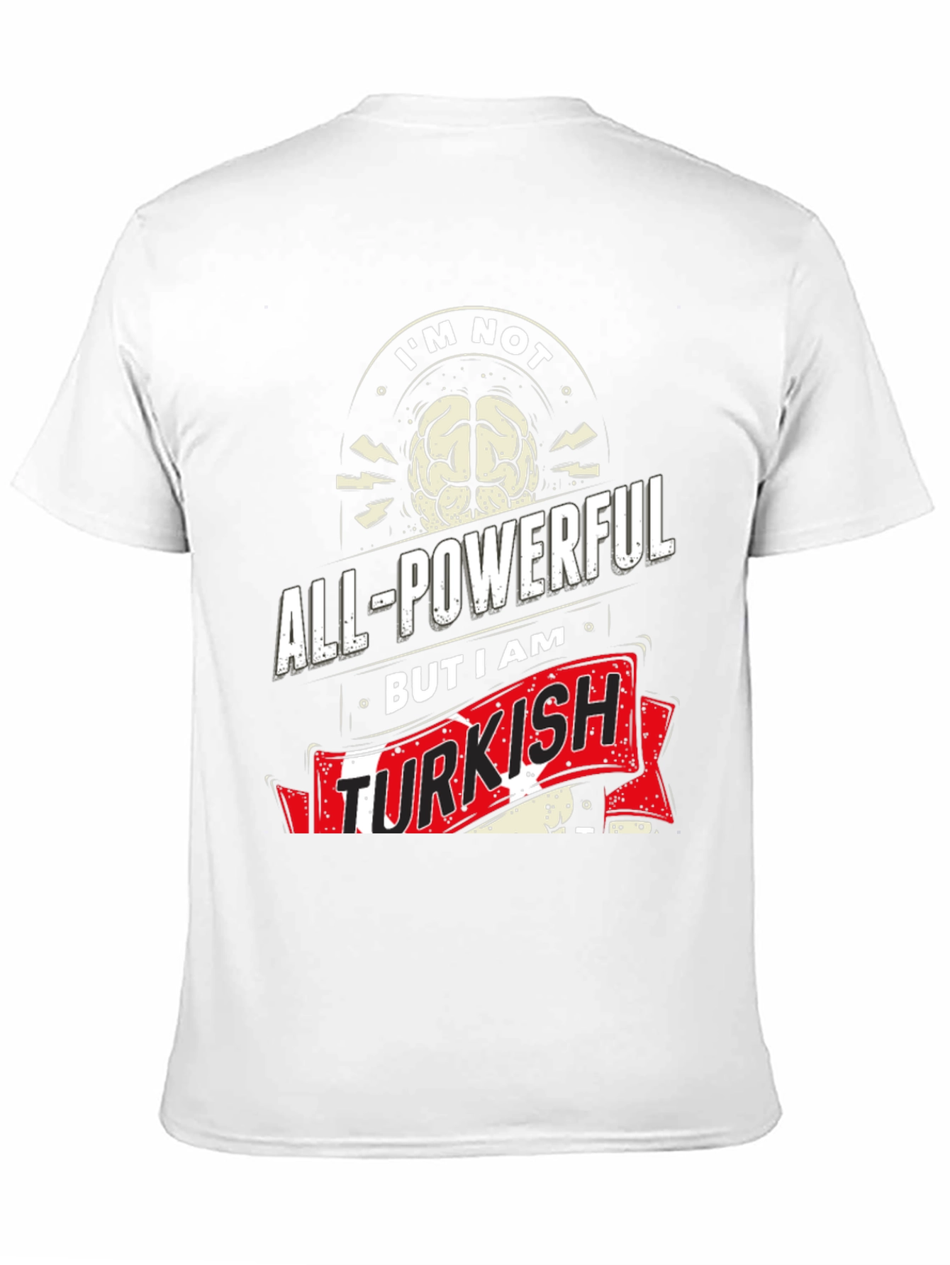 Im Not All-Powerful But I am Turkish T-Shirt