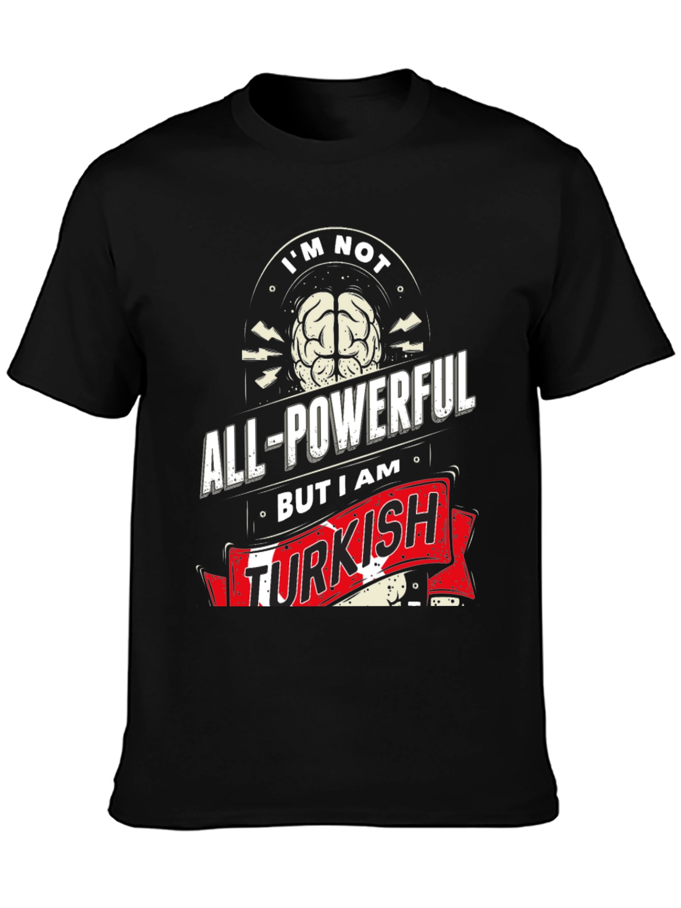 Im Not All-Powerful But I am Turkish T-Shirt