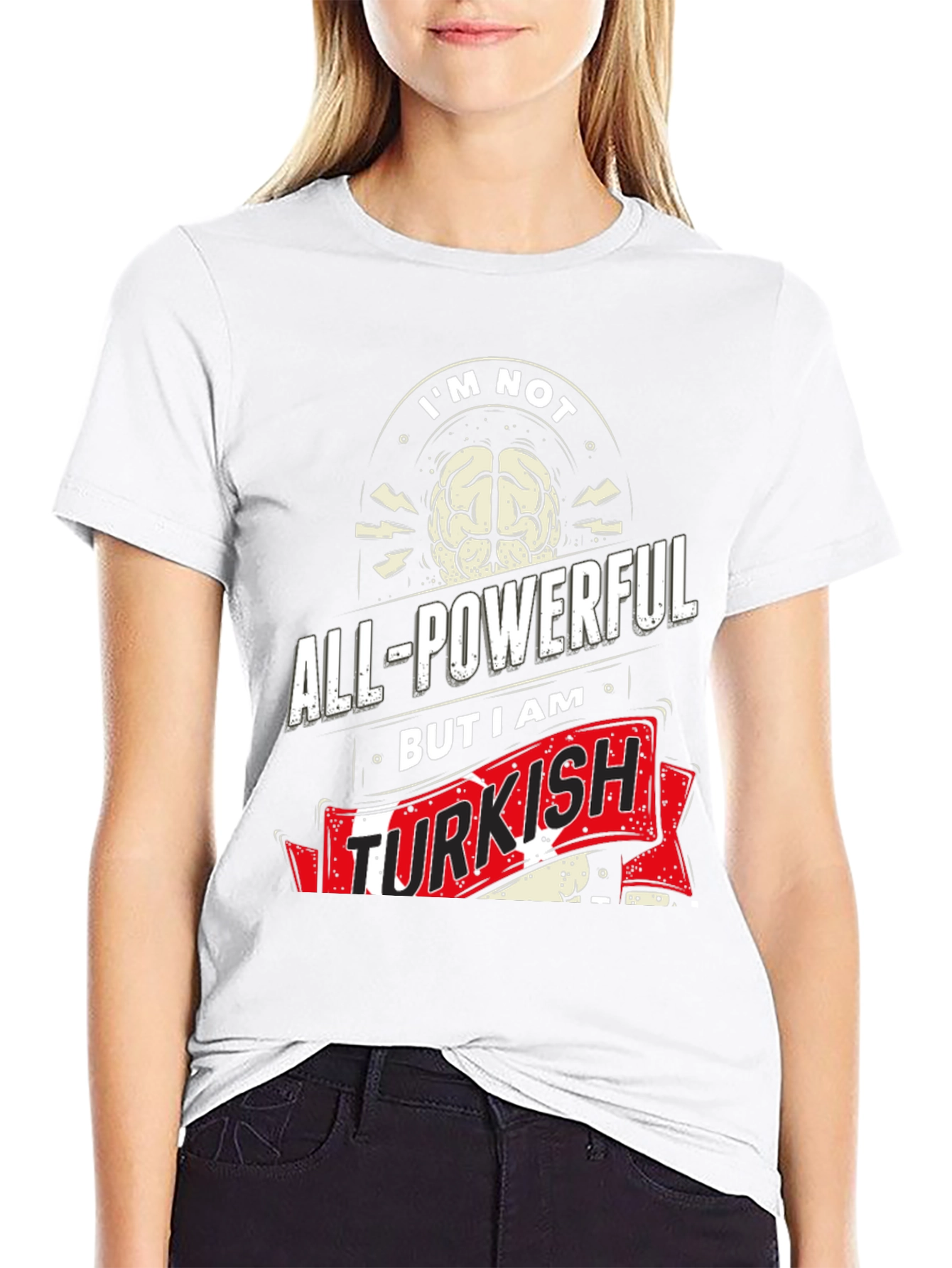 Im Not All-Powerful But I am Turkish T-Shirt