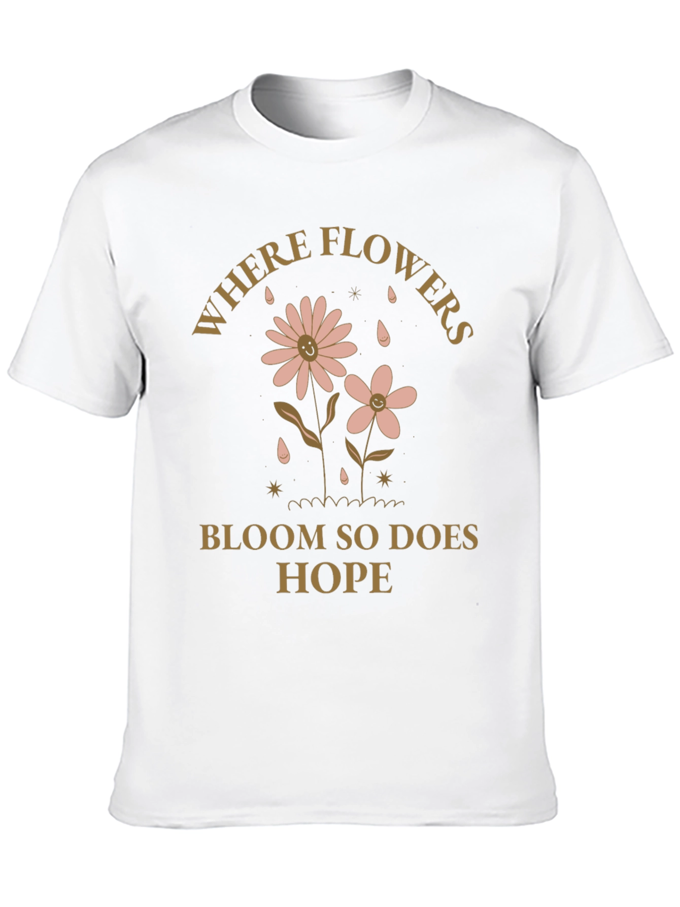 Where Flowers Bloom Hope Tee - Positive Vibes Shirt