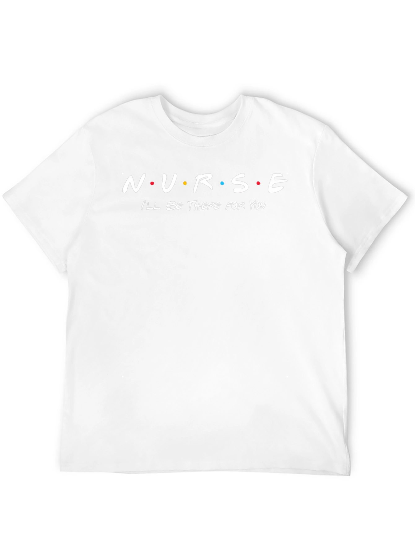 Nurse Ill Be There For You T-Shirt