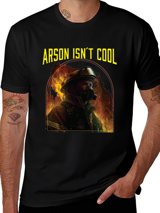 Arson Isnt Cool Firefighter T-Shirt