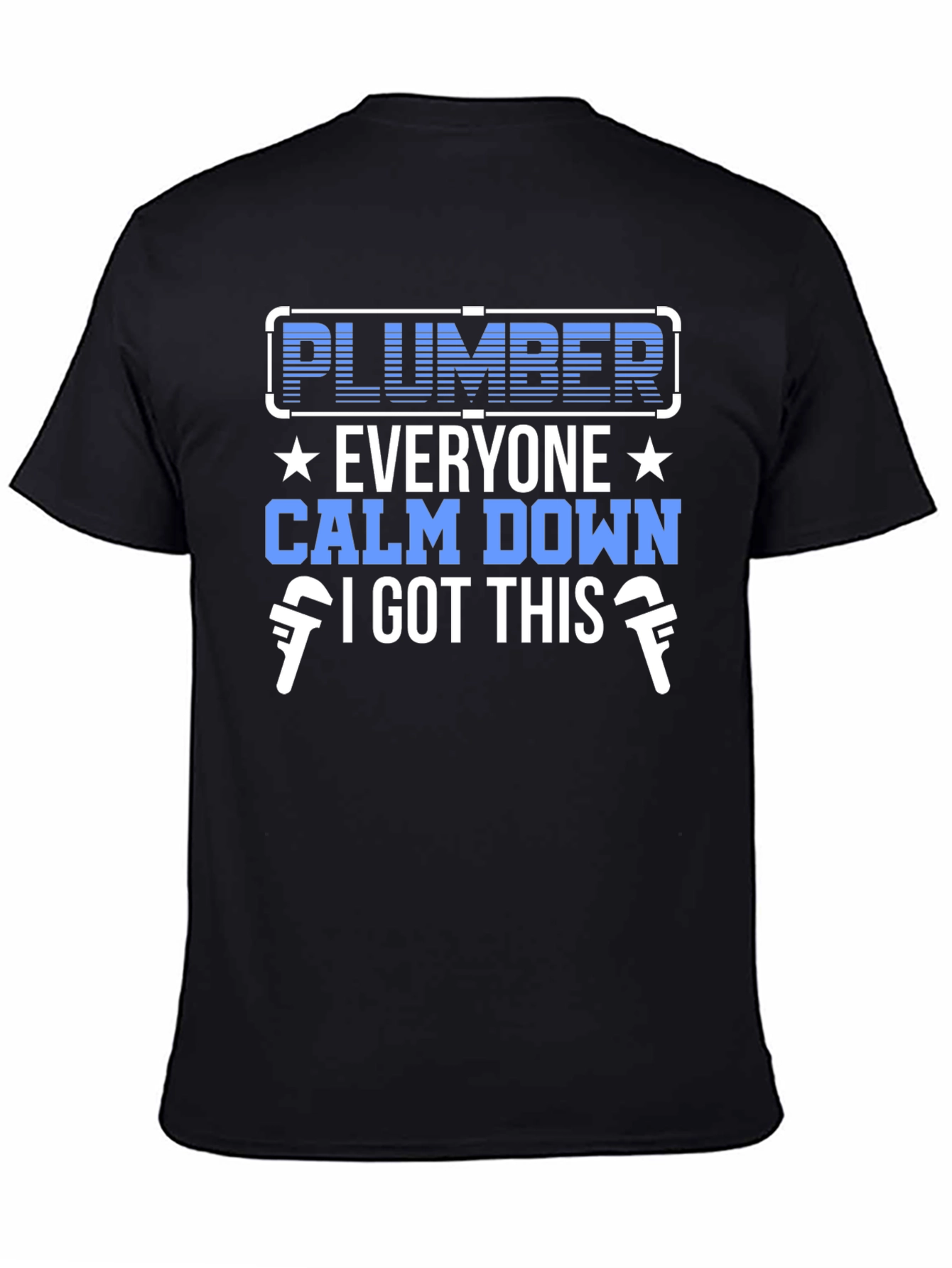 Plumber T-Shirt: Everyone Calm Down I Got This