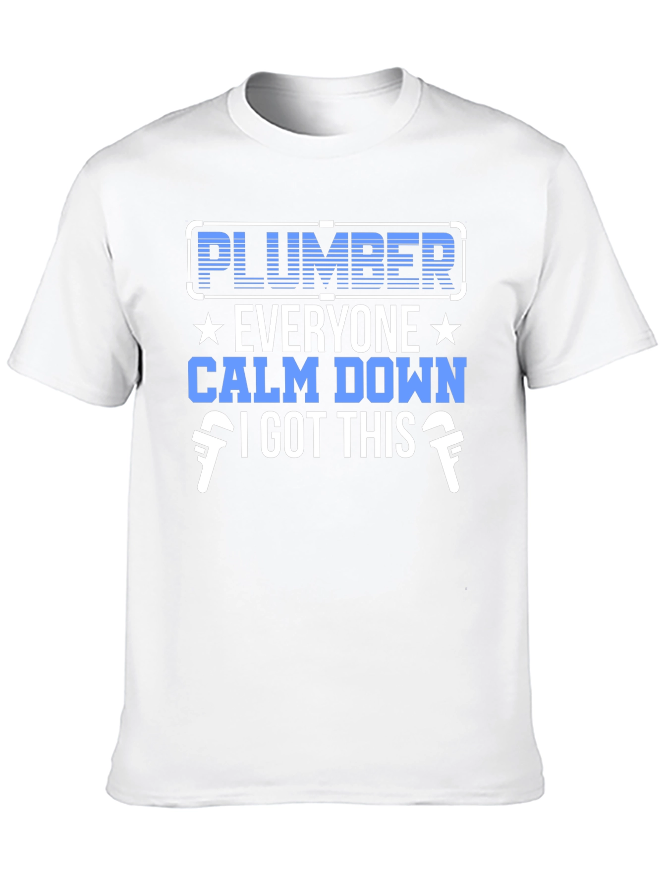 Plumber T-Shirt: Everyone Calm Down I Got This