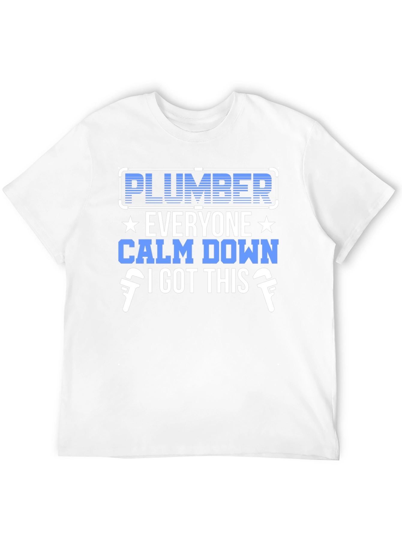 Plumber T-Shirt: Everyone Calm Down I Got This