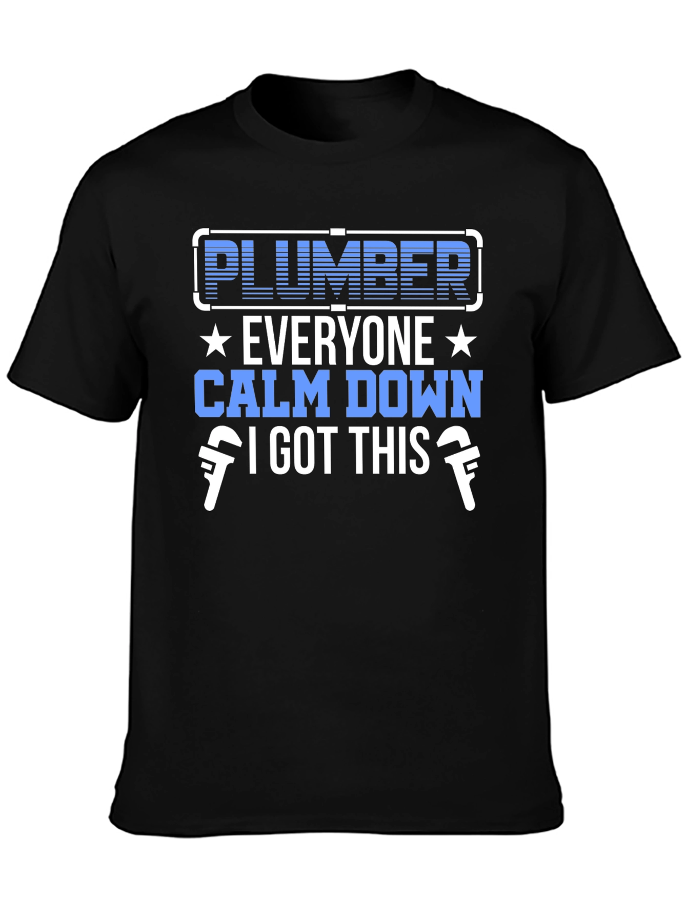 Plumber T-Shirt: Everyone Calm Down I Got This